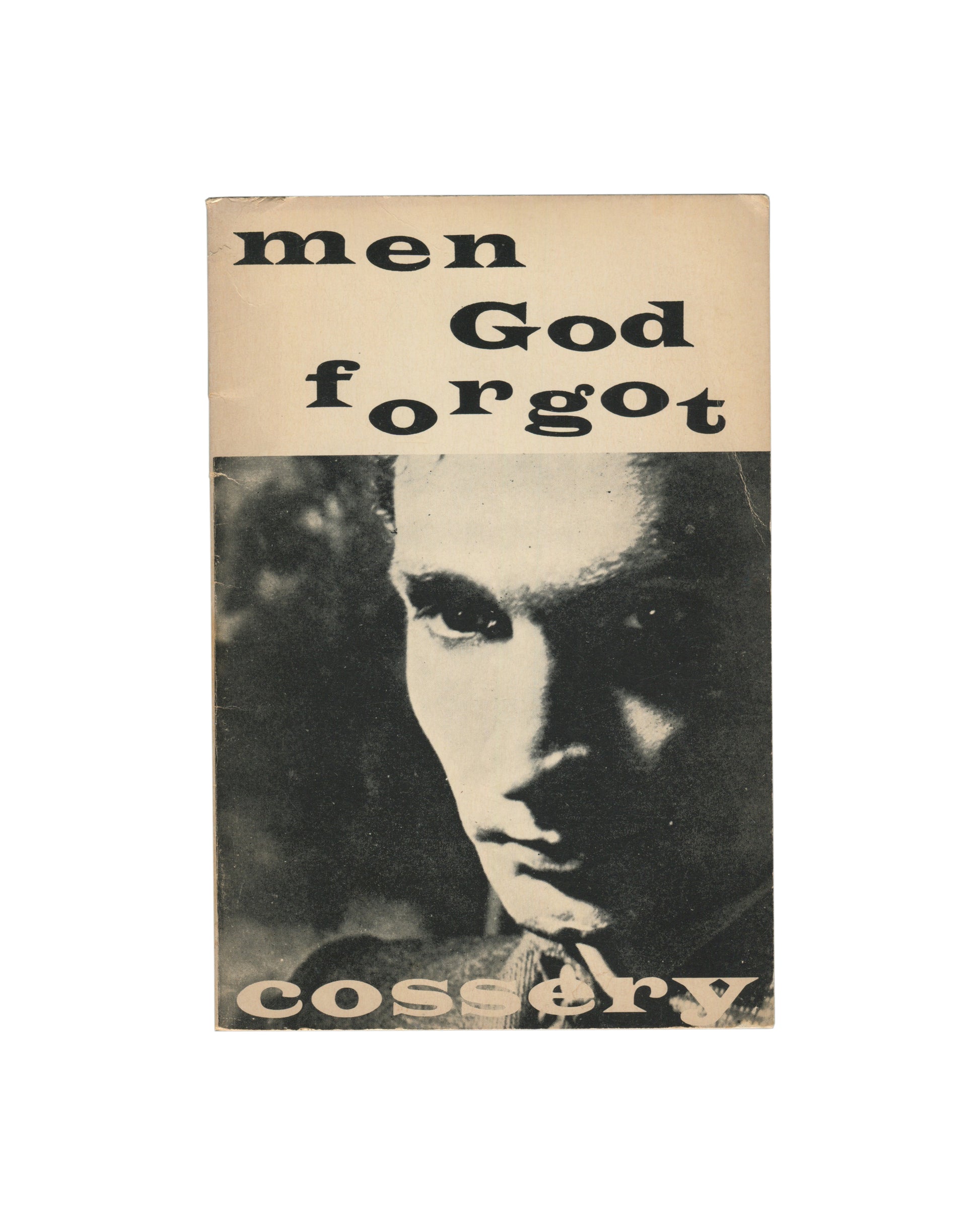 Original 1968 Albert Cossery, Men God Forgot, City Lights Books, San Francisco, second printing. Cream softcover with 'men God forgot' in large bold lowercase serif type at top and 'cossery' at foot, with a black-and-white close-up photograph of a young man's face — dark eyes, strong features, slightly downward gaze — filling the lower two-thirds of the cover. Age toning, light rubbing, and edge wear consistent with period.
