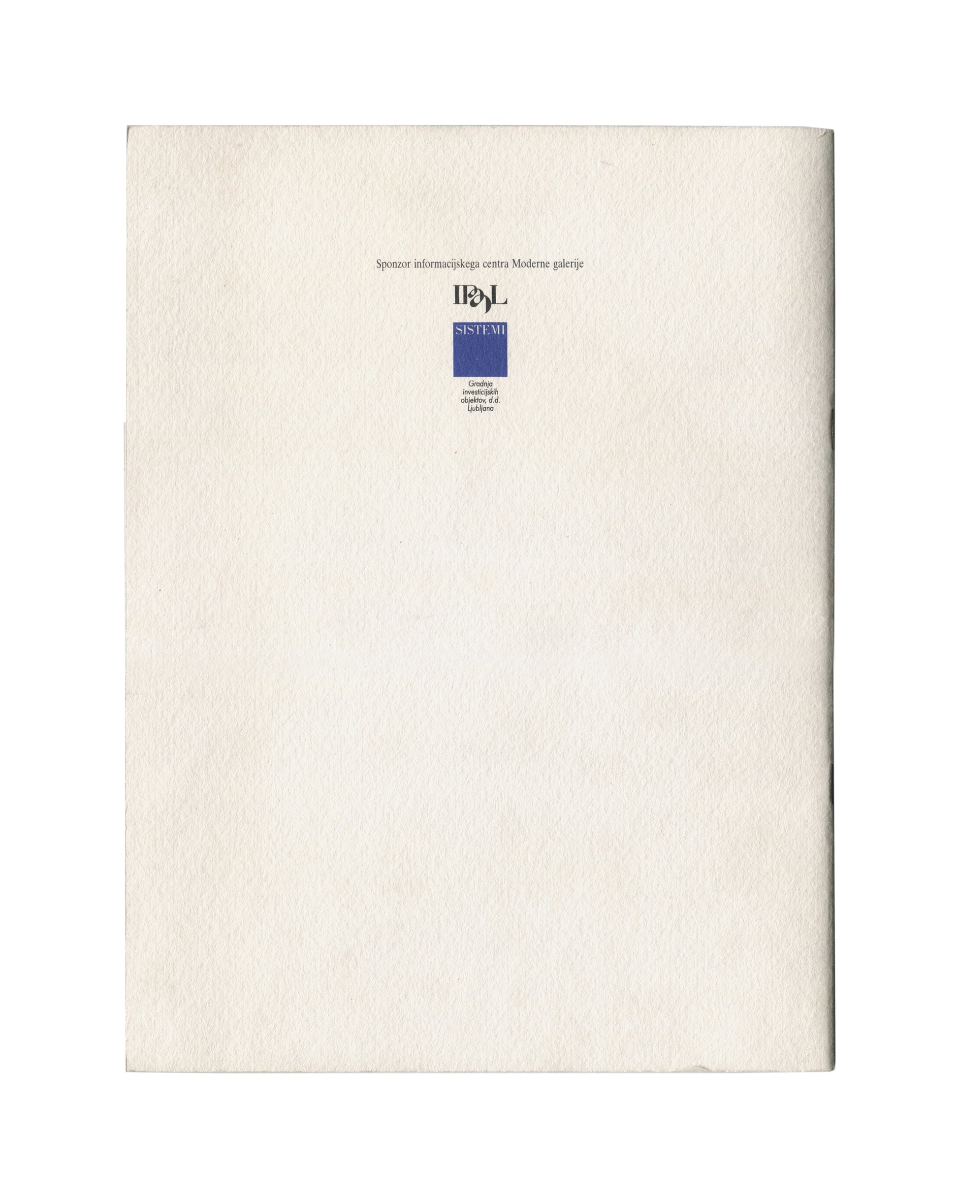  Back cover Tony Cragg, Moderna Galerija, Ljubljana, 1992–93. Exhibition catalogue back cover: plain textured white card with sponsor credit upper centre — "Sponzor informacijskega centra Moderne galerije" in small black serif type; IPdL Sistemi logo in black above a solid blue rectangle with "SISTEMI" in white type and caption "Liroštva investicijskih objektov, d.d. Ljubljana" in small type below. Otherwise blank. Age toning throughout.