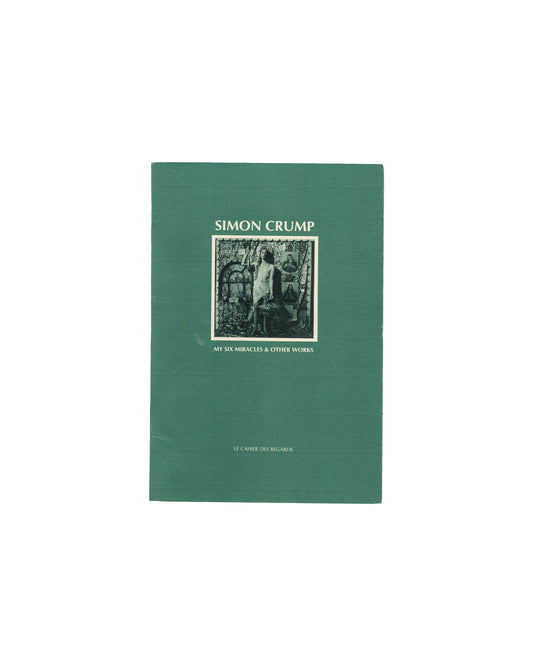 Simon Crump, My Six Miracles & Other Works, Le Cahier des Regards, 1992, front cover
