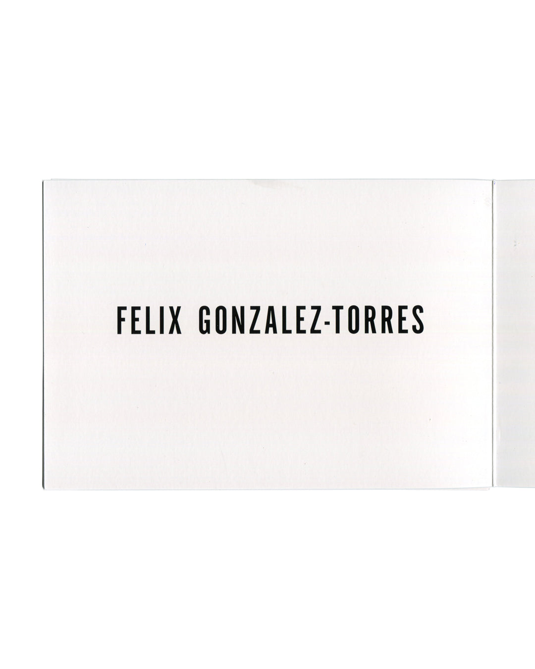 Original 2016 Felix Gonzalez-Torres exhibition announcement, Andrea Rosen Gallery / Massimo De Carlo / Hauser & Wirth. Front panel showing FELIX GONZALEZ-TORRES in bold uppercase on plain white ground.