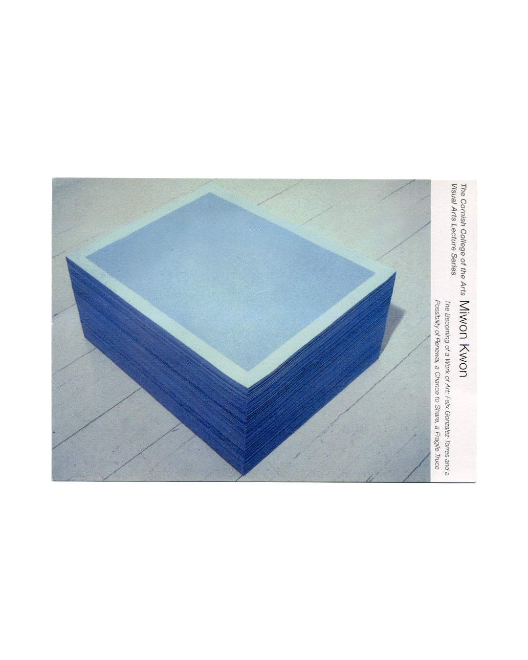 Original 2006 Miwon Kwon lecture announcement card, Cornish College of the Arts Visual Arts Lecture Series, Seattle. Recto showing colour reproduction of Felix Gonzalez-Torres, "Untitled" (Blue Mirror), 1990 — a stack of blue-edged paper sheets on a white wooden floor — with lecture title and series name printed vertically in the right margin.