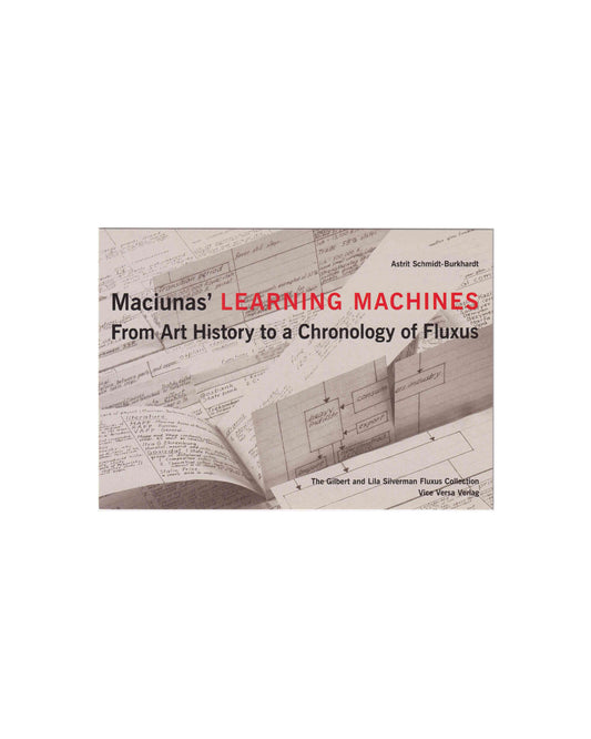Recto (front):

Maciunas' Learning Machines, Vice Versa Verlag, Berlin, c. 2003. Recto: book cover reproduction showing Maciunas' handwritten charts and flow diagrams on curling paper sheets; title in black and red type, author Astrit Schmidt-Burkhardt above, publisher and collection credit below.