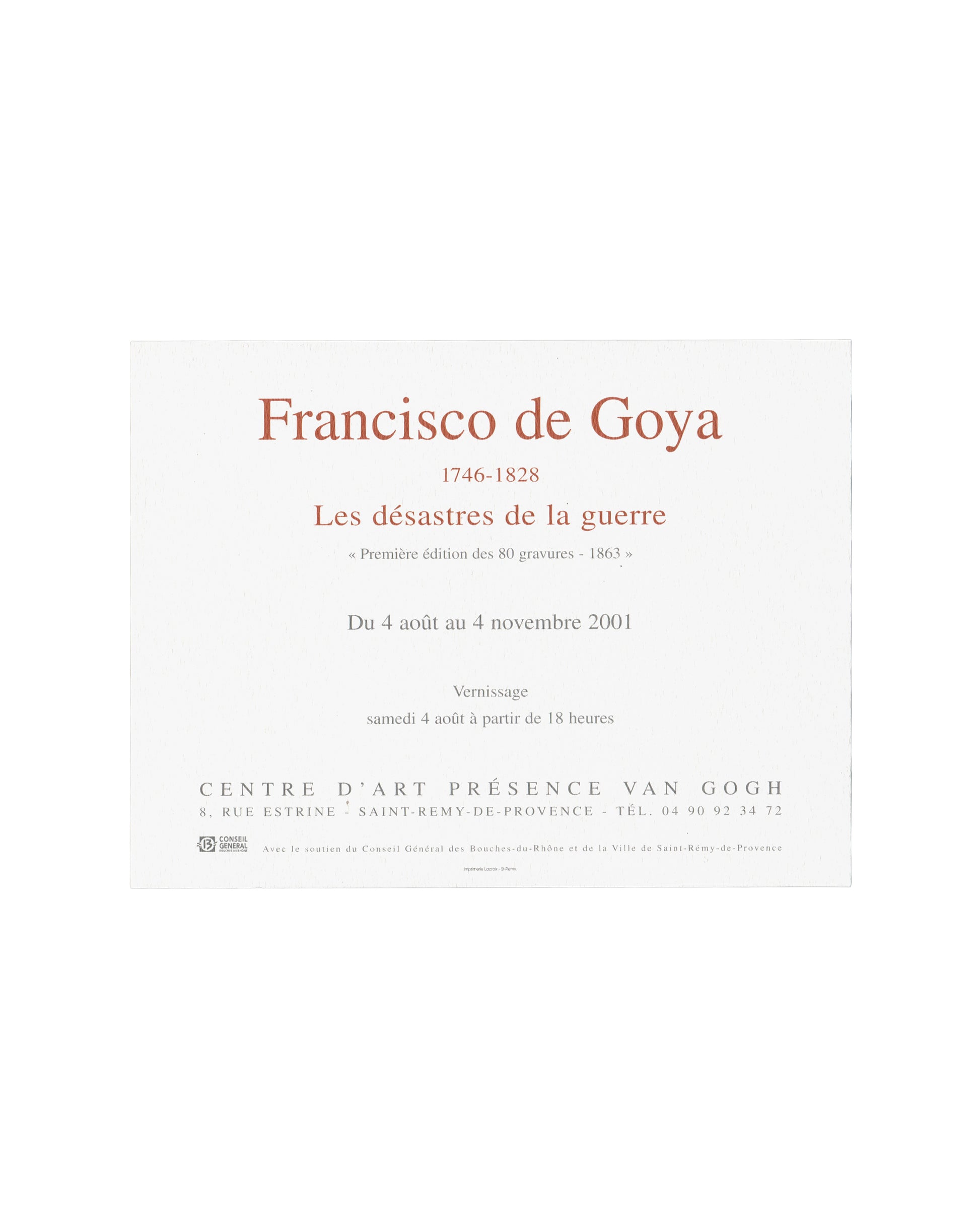Verso — exhibition text Francisco de Goya, Les Désastres de la guerre, Centre d'Art Présence Van Gogh, Saint-Rémy-de-Provence, 2001. Exhibition invitation verso: white textured card with "Francisco de Goya" in large terracotta serif type upper centre; "1746–1828" below in smaller terracotta type; "Les désastres de la guerre" in large terracotta serif type; "« Première édition des 80 gravures – 1863 »" in italic below; "Du 4 août au 4 novembre 2001"; "Vernissage / samedi 4 août à partir de 18 heures"; "CENTR