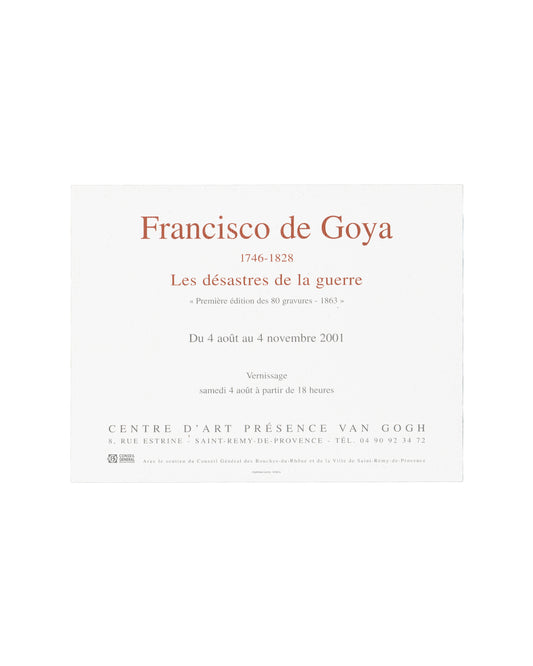 Verso — exhibition text Francisco de Goya, Les Désastres de la guerre, Centre d'Art Présence Van Gogh, Saint-Rémy-de-Provence, 2001. Exhibition invitation verso: white textured card with "Francisco de Goya" in large terracotta serif type upper centre; "1746–1828" below in smaller terracotta type; "Les désastres de la guerre" in large terracotta serif type; "« Première édition des 80 gravures – 1863 »" in italic below; "Du 4 août au 4 novembre 2001"; "Vernissage / samedi 4 août à partir de 18 heures"; "CENTR