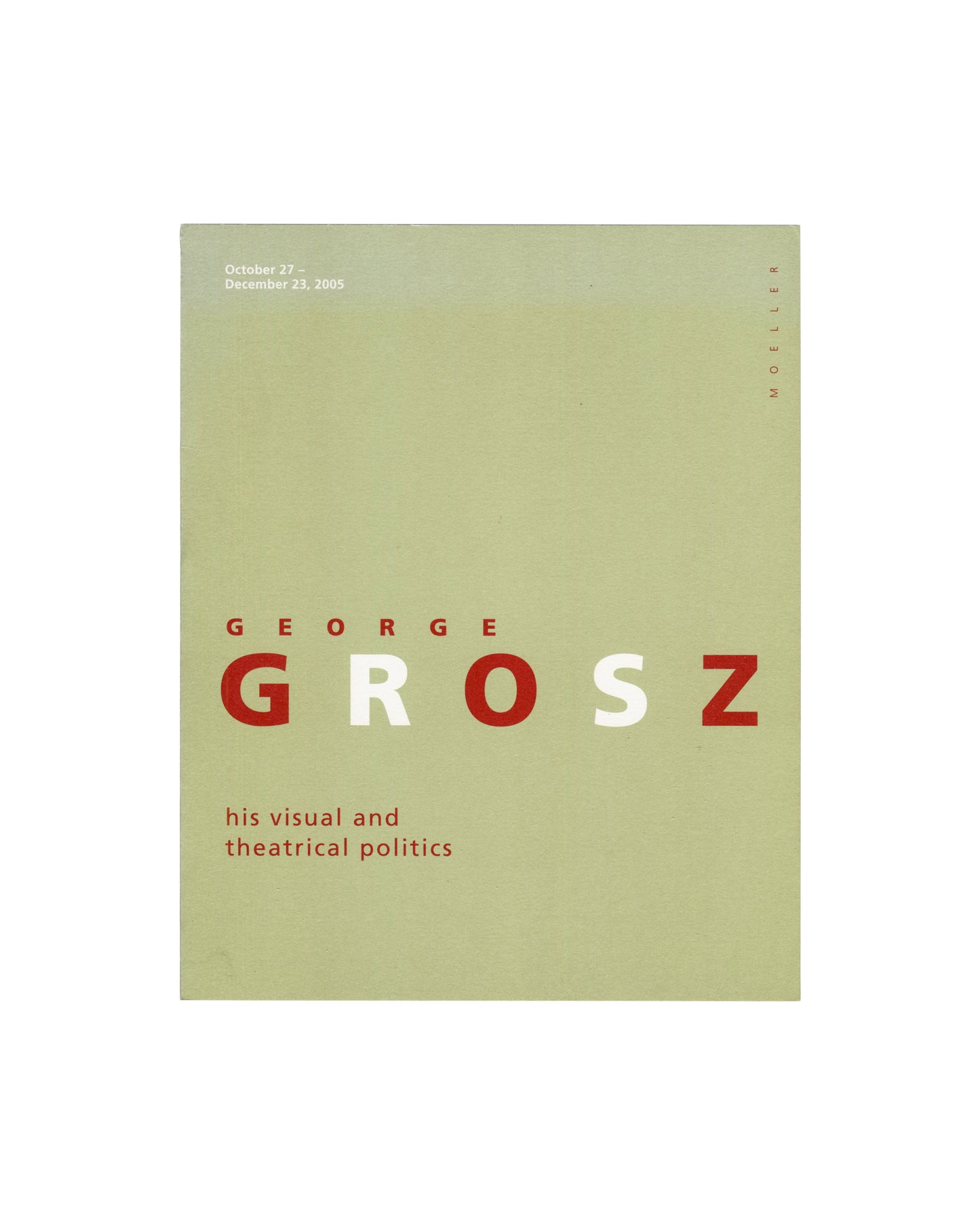 George Grosz, His Visual and Theatrical Politics; sun-faded sage-green cover, red and white type, Moeller Fine Art 2005