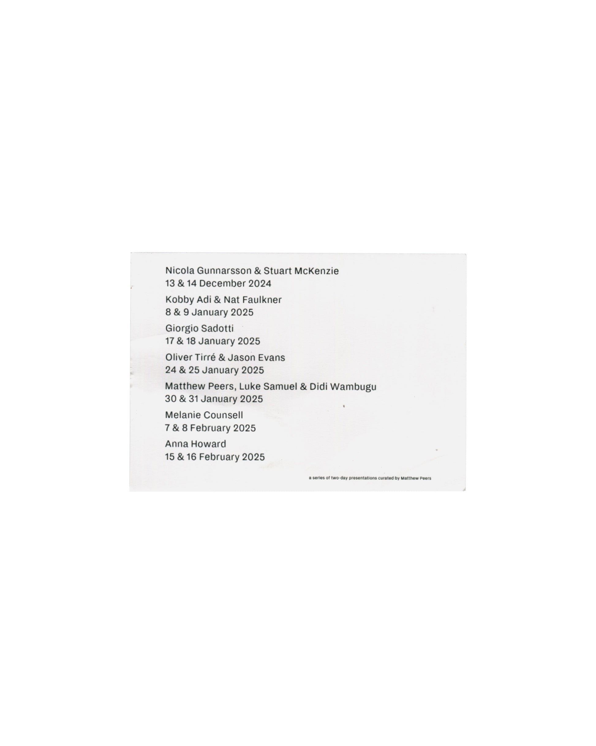 Nicola Gunnarsson, Stuart McKenzie; two-day presentations programme card, Matthew Peers, 47 Bedford Street London 2024–25