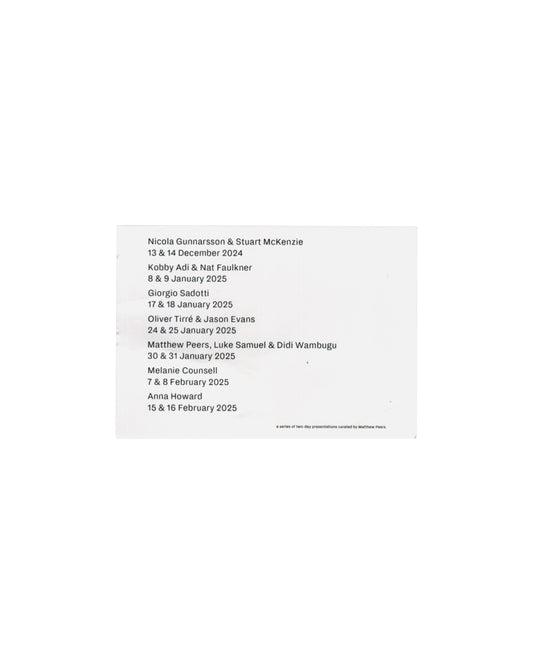 Nicola Gunnarsson, Stuart McKenzie; two-day presentations programme card, Matthew Peers, 47 Bedford Street London 2024–25