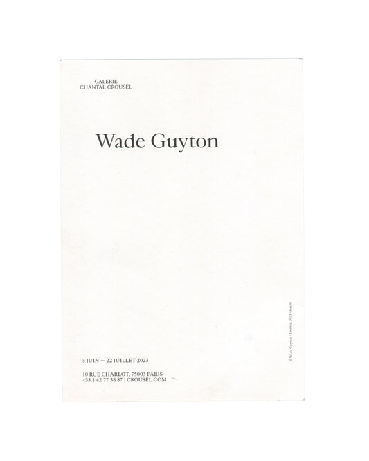 Wade Guyton exhibition card verso, Galerie Chantal Crousel, Paris, 2023. White stock; 'GALERIE / CHANTAL CROUSEL' in small caps; 'Wade Guyton' in large serif; '3 JUIN — 22 JUILLET 2023 / 10 RUE CHARLOT, 75003 PARIS'; © Wade Guyton / Crousel 2023 credit at right edge.