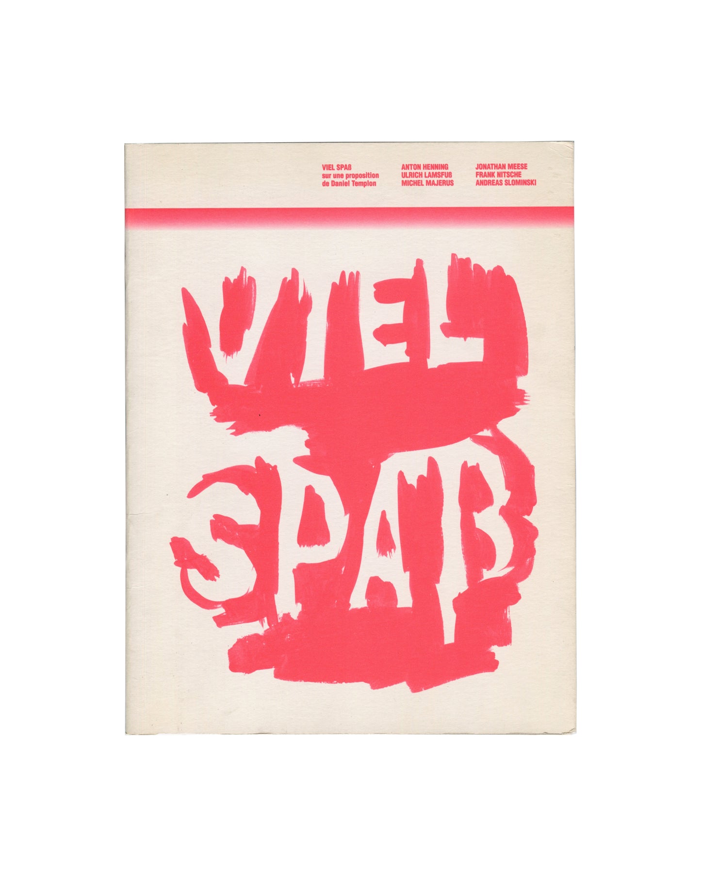 front cover — off-white uncoated stock, fluorescent pink brush-lettered "VIEL SPAß" large across lower two-thirds, narrow typographic header with artist names and "sur une proposition de Daniel Templon", pink rule below header
