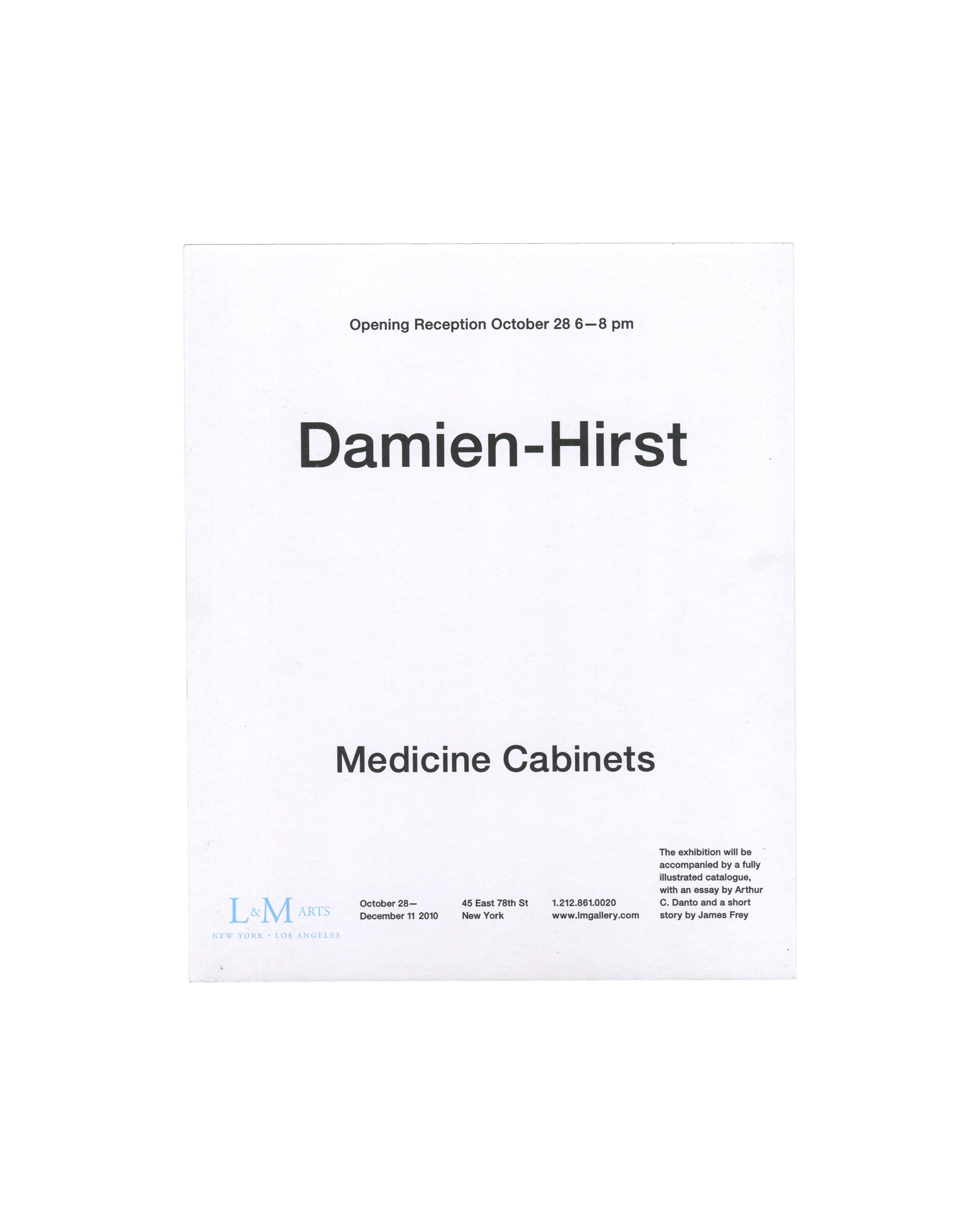 Damien Hirst, Medicine Cabinets, exhibition invitation verso. L&M Arts, New York, 2010. White card. 'Opening Reception October 28 6–8 pm' in small type at top. 'Damien-Hirst' in large bold sans-serif type centred; 'Medicine Cabinets' below. Footer row: L&M Arts logo (lower left); exhibition dates October 28–December 11 2010; address 45 East 78th St, New York; telephone 1.212.861.0020; website www.lmgallery.com. Note at lower right: 'The exhibition will be accompanied by a fully illustrated catalogue, with a