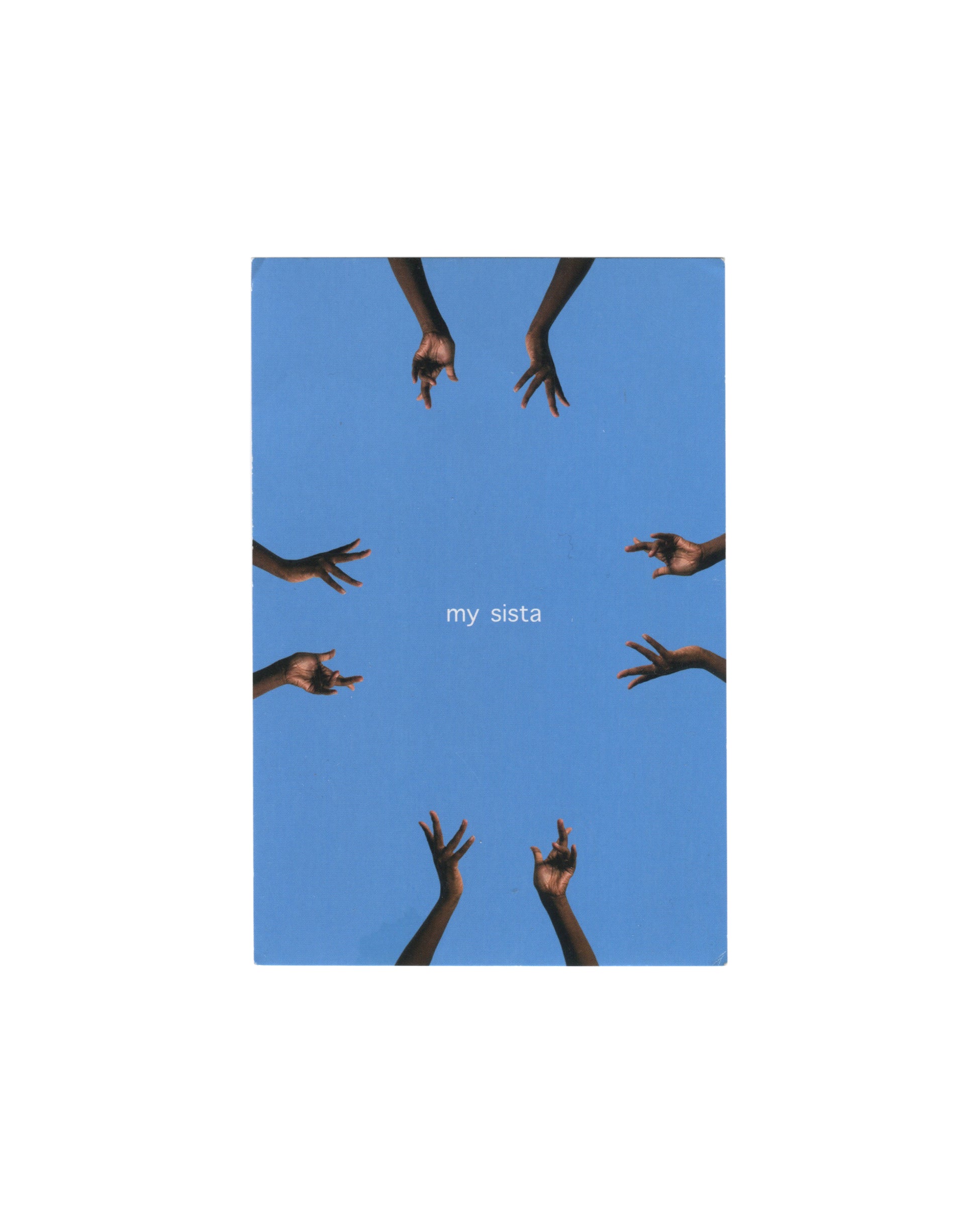 Miatta Kawinzi, Streetspeak, 2016, Studio Museum in Harlem Harlem Postcards Summer 2016. Eight dark-skinned hands reaching inward from the edges of a clear blue sky; small white text at centre reads 'my sista'