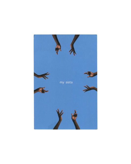 Miatta Kawinzi, Streetspeak, 2016, Studio Museum in Harlem Harlem Postcards Summer 2016. Eight dark-skinned hands reaching inward from the edges of a clear blue sky; small white text at centre reads 'my sista'