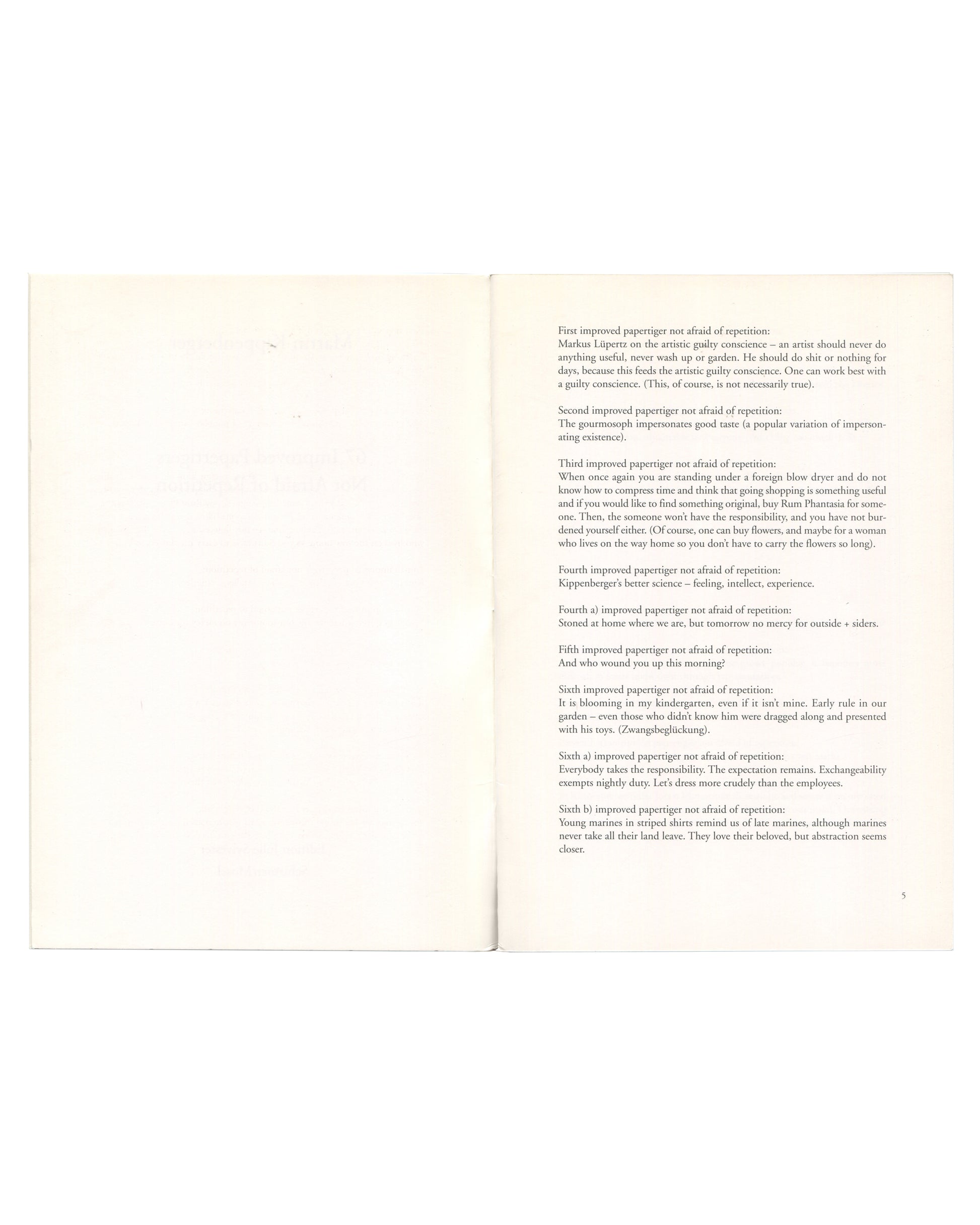 Open spread from Martin Kippenberger 67 Improved Papertigers Not Afraid of Repetition, Schirmer/Mosel, 2012. Left page blank. Right page showing the opening aphorisms in small serif type, beginning 'First improved papertiger not afraid of repetition: Markus Lüpertz on the artistic guilty conscience...' through to the sixth aphorisms. Page number 5 lower right.