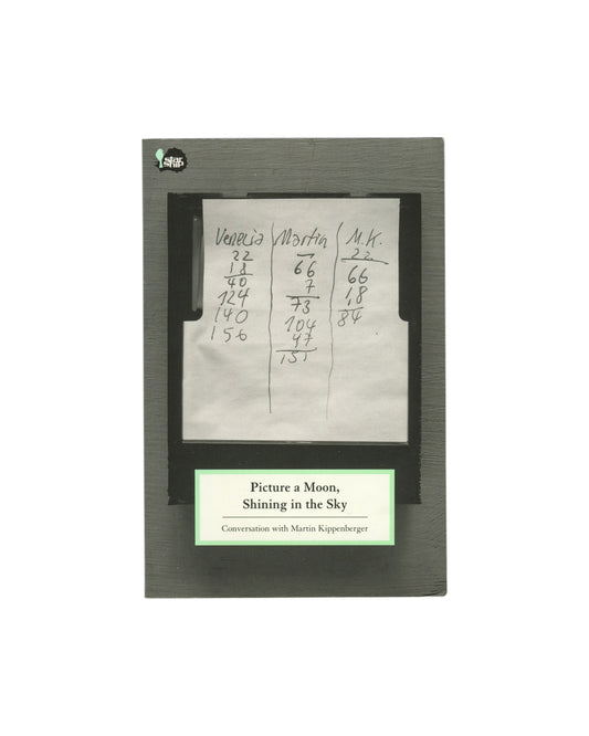 Cover of Martin Kippenberger, Picture a Moon, Shining in the Sky: Conversation with Martin Kippenberger, Starship Verlag, Berlin, 2007, showing a handwritten columnar note with figures headed Venezia, Martin, and M.K. on grey card with a green and white title label below and Starship logo upper left.