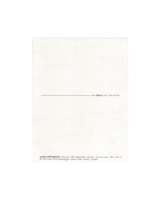  Reverse of 2006 Edition5 artist postcard for Martin Kippenberger, Ohne Titel, 1981 (Lieber Maler, male mir), showing a plain white reverse with a horizontal rule and the Edition5 website address and order number 2039 MK at centre right, and at lower left the caption: MARTIN KIPPENBERGER, Ohne Titel, 1981 (Lieber Maler, male mir) Acryl on canvas, 240 × 300 cm / © 2006 Estate Martin Kippenberger, Galerie Gisela Capitain, Cologne.