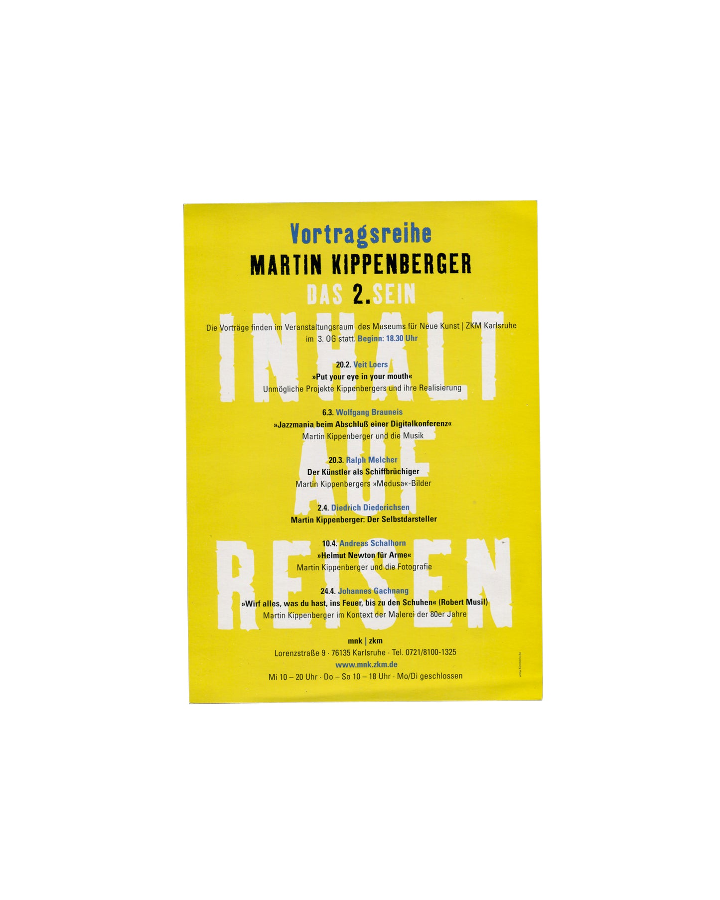 Verso Martin Kippenberger, Das 2. Sein: Inhalt auf Reisen, Museum für Neue Kunst / ZKM Karlsruhe, 2003. Programme card verso: vivid yellow ground; 'Vortragsreihe' in blue sans-serif at top; 'MARTIN KIPPENBERGER' in large black bold caps; 'DAS 2. SEIN' in white bold; venue note — 'Die Vorträge finden im Veranstaltungsraum des Museums für Neue Kunst | ZKM Karlsruhe im 3. OG statt. Beginn: 18.30 Uhr'; six lectures listed — 20.2 Veit Loers, 6.3 Wolfgang Brauneis, 20.3 Ralph Melcher, 2.4 Diedrich Diederichsen, 1
