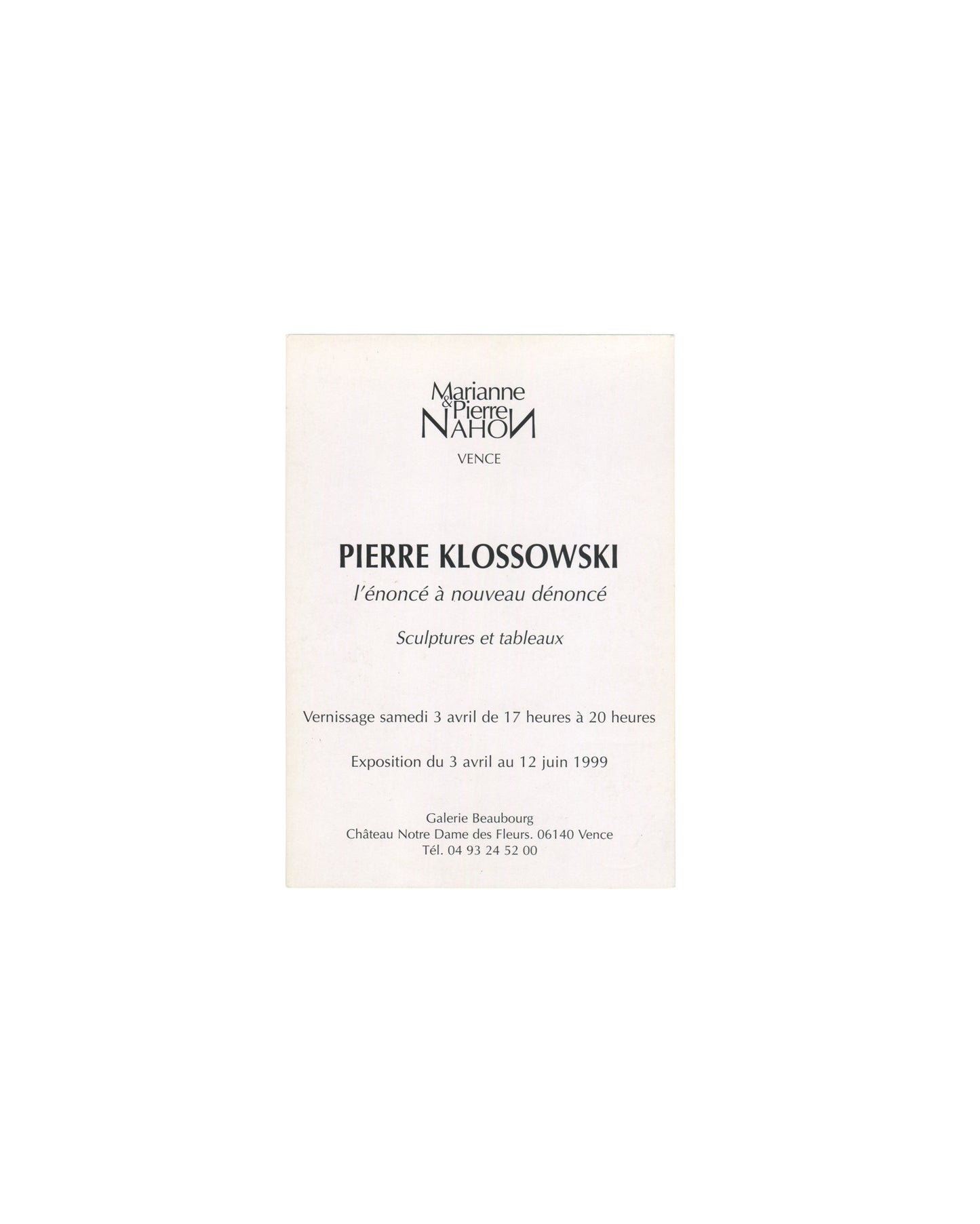 Reverse side of a 1999 Pierre Klossowski exhibition invitation card printed in French for *l'énoncé à nouveau dénoncé: Sculptures et tableaux*. Black typography on white card stock lists exhibition dates (3 April–12 June 1999), opening details, and Galerie Beaubourg at Château Notre-Dame des Fleurs in Vence, France.
PIERRE KLOSSOWSKI / l'énoncé à nouveau dénoncé / Galerie Beaubourg, Vence, 1999