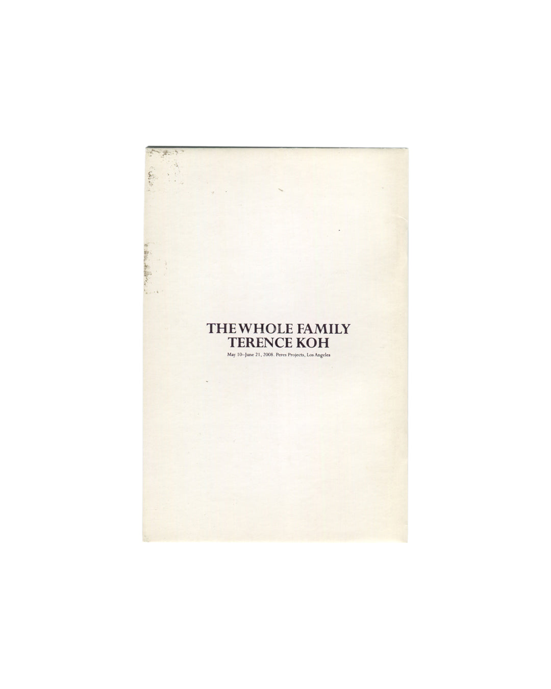 Terence Koh, The Whole Family, back cover. Peres Projects, Los Angeles, 2008. Plain cream-white stock, no text or image. Age toning and surface marks visible to wrappers.