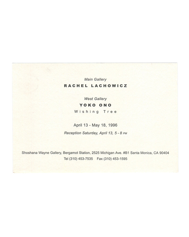 Rachel Lachowicz and Yoko Ono, exhibition invitation card recto. Shoshana Wayne Gallery, Santa Monica, 1996. Cream card. Text in mixed serif and sans-serif type, centred layout. 'Main Gallery' in italic; 'RACHEL LACHOWICZ' in bold caps. 'West Gallery' in italic; 'YOKO ONO' in bold caps; 'Wishing Tree' in spaced roman type below. Exhibition dates: 'April 13 – May 18, 1996'. Reception: 'Saturday, April 13, 5 – 8 PM' in italic. Gallery details at foot in small roman type: 'Shoshana Wayne Gallery, Bergamot Stat