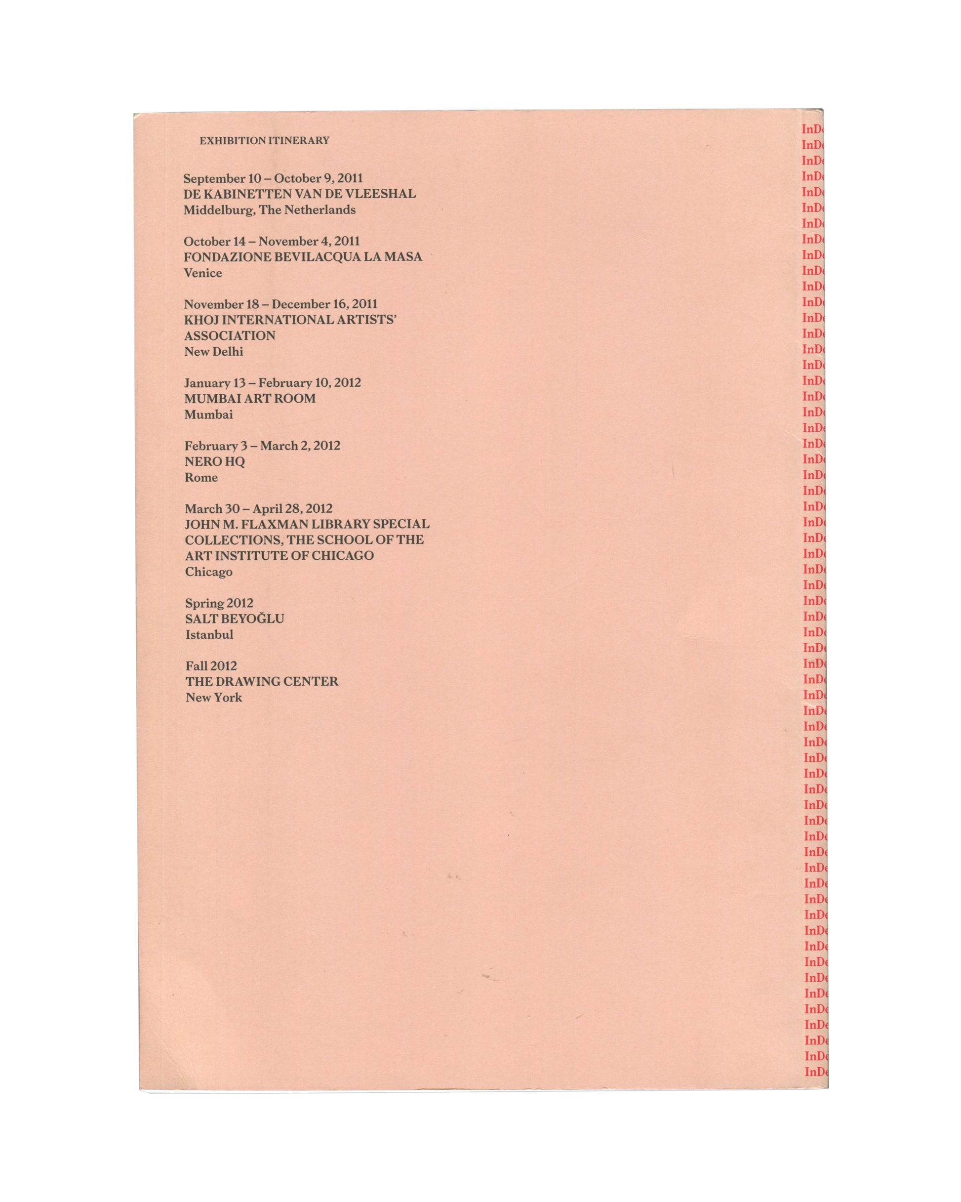 Reverse of 2011 In Deed catalogue. Salmon-pink back cover listing exhibition itinerary across eight venues: Middelburg, Venice, New Delhi, Mumbai, Rome, Chicago, Istanbul, New York. Spine repeating 'InDe' in red.