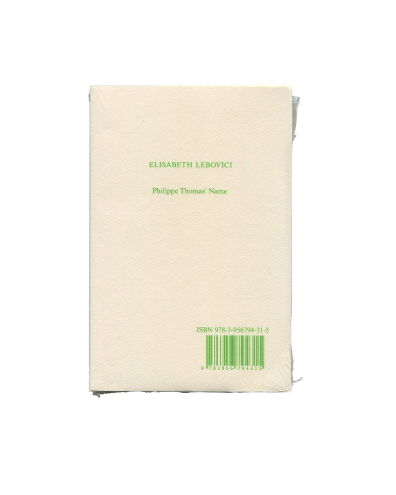 Reverse of 2008 Élisabeth Lebovici The Name of Philippe Thomas, Sternberg Press / Kunsthalle Bern. Plain cream back cover with author and title in small green serif type centre, printed upside down: 'Philippe Thomas' Name / ELISABETH LEBOVICI'. Green barcode upper left with ISBN 978-3-956794-31-5. Sealed in original clear shrink wrap.