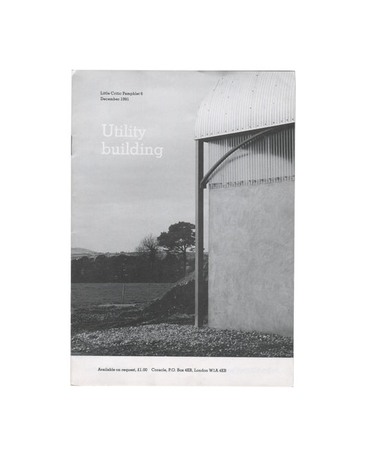 front cover — white ground, black-and-white photograph of corrugated metal utility building, curved roof, concrete wall, open field and trees behind; upper left small serif type: "Little Critic Pamphlet 6 / December 1991"; white knockout type over photograph: "Utility / building"; lower strip: "Available on request, £1.00 Coracle, P.O. Box 4EB, London W1A 4EB"