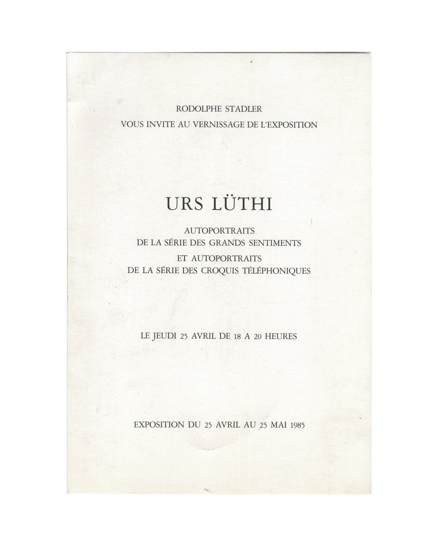  Original 1985 Urs Lüthi exhibition invitation for Autoportraits, Galerie Stadler, Paris, front, off-white folded card with black serif text: URS LÜTHI in large centred caps, exhibition title in two series — Grands Sentiments and Croquis Téléphoniques — vernissage date 25 April 18h–20h, and exhibition dates 25 April – 25 May 1985.