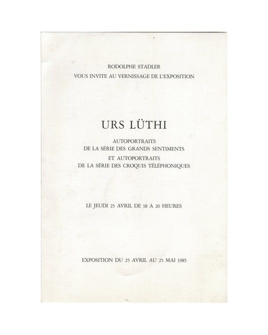  Original 1985 Urs Lüthi exhibition invitation for Autoportraits, Galerie Stadler, Paris, front, off-white folded card with black serif text: URS LÜTHI in large centred caps, exhibition title in two series — Grands Sentiments and Croquis Téléphoniques — vernissage date 25 April 18h–20h, and exhibition dates 25 April – 25 May 1985.