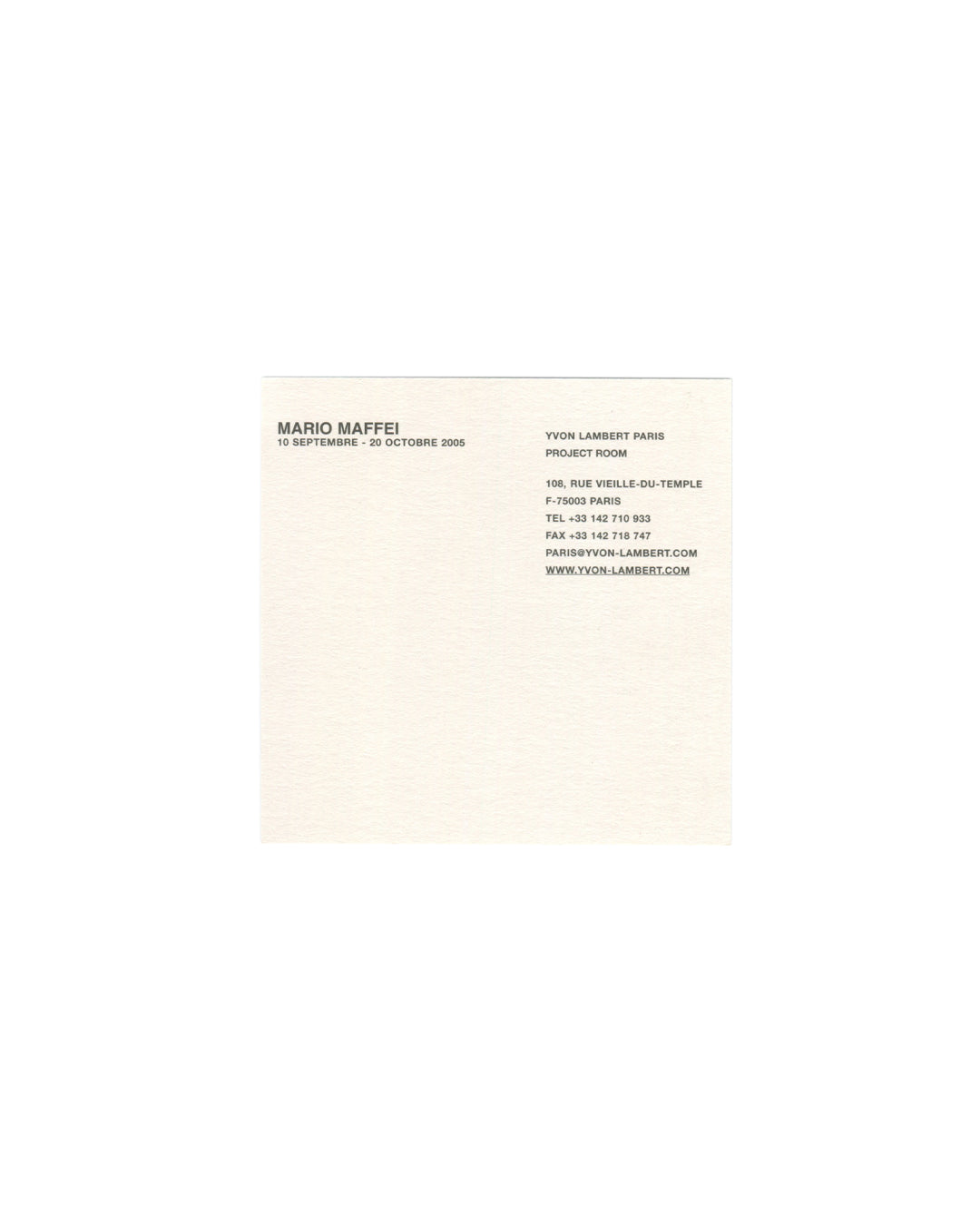 Reverse of 2005 Mario Maffei Yvon Lambert Paris Project Room invitation card showing plain cream card with black text in two columns: left column reading 'MARIO MAFFEI / 10 SEPTEMBRE – 20 OCTOBRE 2005' in bold sans-serif; right column reading 'YVON LAMBERT PARIS / PROJECT ROOM / 108, RUE VIEILLE-DU-TEMPLE / F-75003 PARIS / TEL +33 142 710 933 / FAX +33 142 716 747 / PARIS@YVON-LAMBERT.COM / WWW.YVON-LAMBERT.COM.'