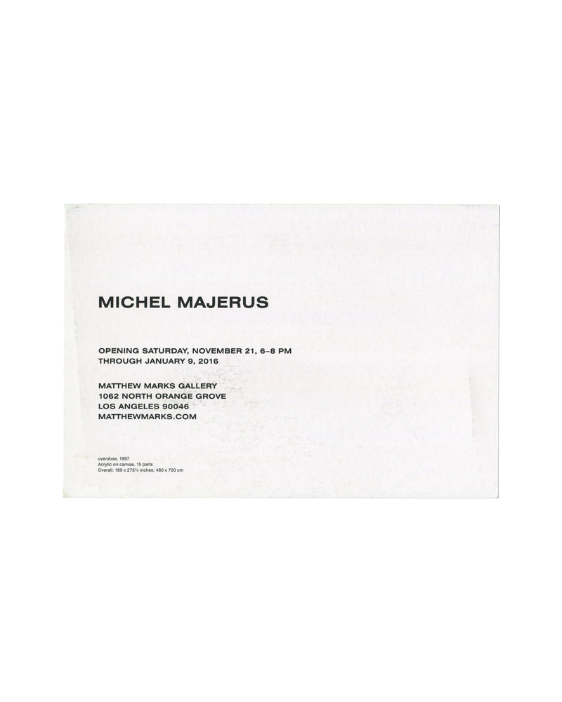 Verso Michel Majerus, Matthew Marks Gallery, Los Angeles, 2015. Invitation verso: white card; 'MICHEL MAJERUS' in large bold sans-serif; 'OPENING SATURDAY, NOVEMBER 21, 6–8 PM / THROUGH JANUARY 9, 2016'; 'MATTHEW MARKS GALLERY / 1062 NORTH ORANGE GROVE / LOS ANGELES 90046 / MATTHEWMARKS.COM'; work caption in small type — 'overdose, 1997 / Acrylic on canvas, 15 parts / Overall: 189 × 275¾ inches; 480 × 700 cm'. Surface rubbing and faint marks.