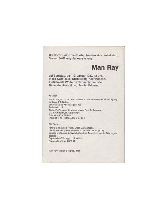  Verso (back):

Man Ray, Kunsthalle Basel, 1980. Verso: printed exhibition announcement in German. Kunsthalle Basel, Steinenberg 7; opening Saturday 19 January 1980, 18 Uhr; through 24 February. Catalogue details: 210 pages, 162 b/w illustrations, 15 colour plates; texts by R. Penrose, G. Metken, Man Ray, G. Bussmann, J.-Ch. Ammann, H. Molderings. Film programme: Retour à la raison (1923), Emak Bakia (1926), L'Étoile de mer (1927), Mystère du château de dé (1928). Caption at foot: Man Ray: Violon d'Ingres, 