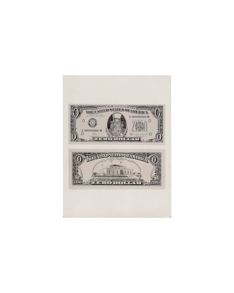 Recto Cildo Meireles, Zero Dollar, 1978–84. Phaidon Press postcard, 2001. Postcard recto: white card; two monochrome reproductions of Zero Dollar stacked vertically — upper image shows the front of the banknote: 'THE UNITED STATES OF AMERICA', denomination 'O', serial number 'C.00000000 M', central portrait of Uncle Sam in top hat replacing Washington, 'ZEØO' in denomination oval, 'ZERO DOLLAR' along the base; lower image shows the reverse: 'THE UNITED STATES OF AMERICA / IN GOD WE TRUST', Fort Knox buildin