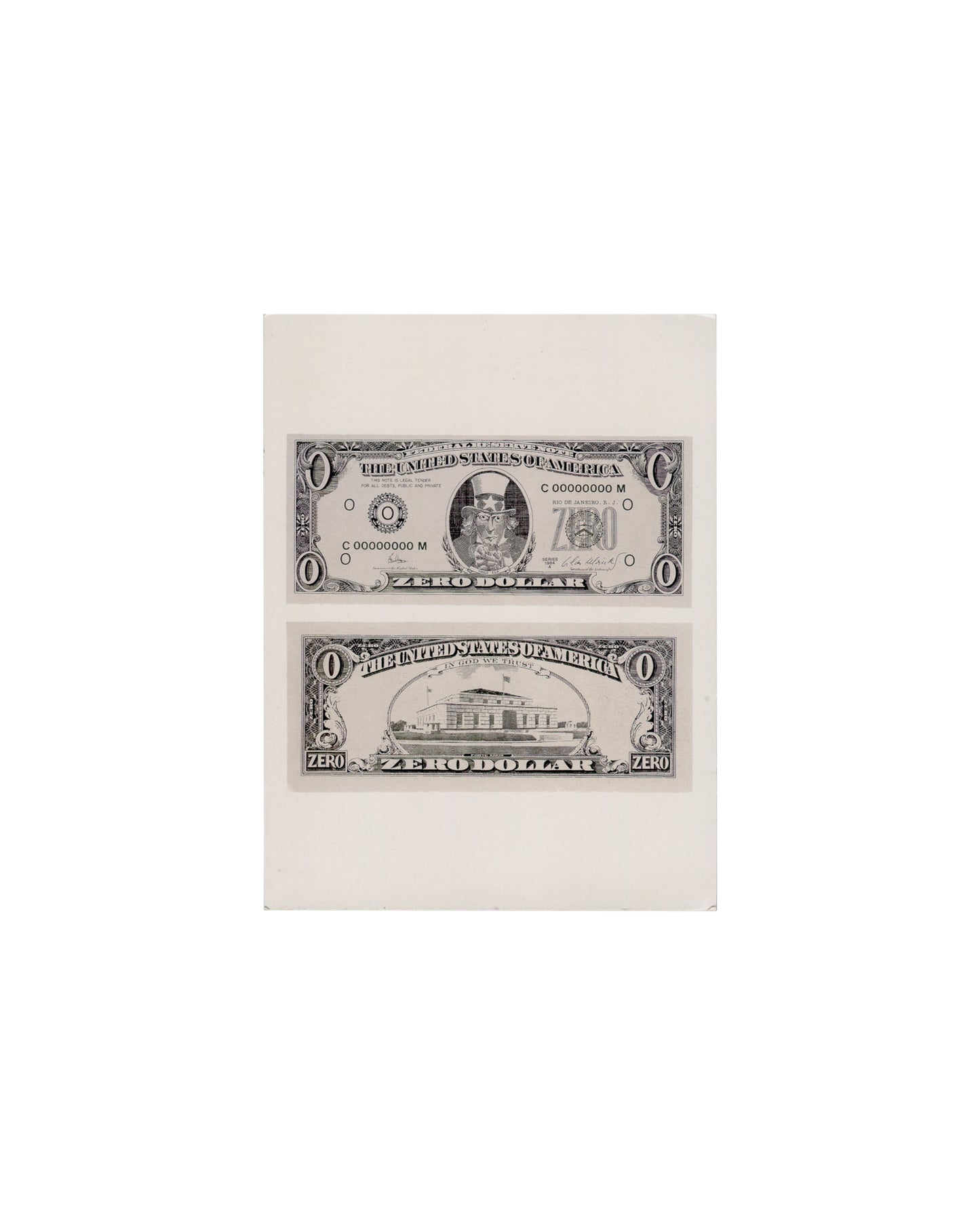 Recto Cildo Meireles, Zero Dollar, 1978–84. Phaidon Press postcard, 2001. Postcard recto: white card; two monochrome reproductions of Zero Dollar stacked vertically — upper image shows the front of the banknote: 'THE UNITED STATES OF AMERICA', denomination 'O', serial number 'C.00000000 M', central portrait of Uncle Sam in top hat replacing Washington, 'ZEØO' in denomination oval, 'ZERO DOLLAR' along the base; lower image shows the reverse: 'THE UNITED STATES OF AMERICA / IN GOD WE TRUST', Fort Knox buildin