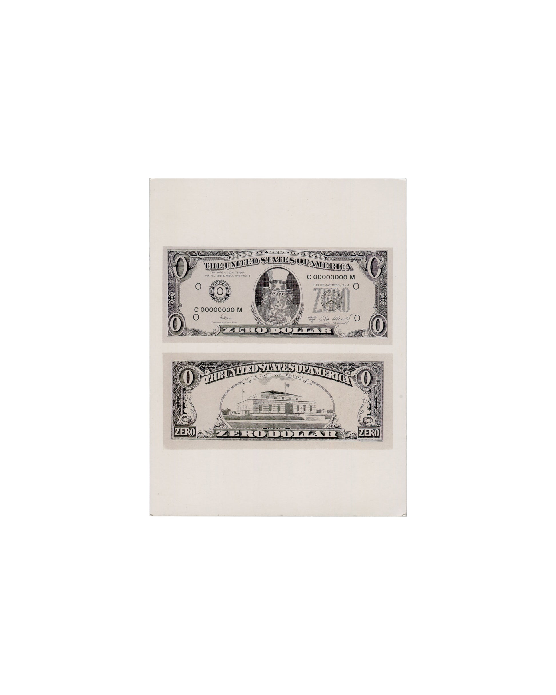 Recto Cildo Meireles, Zero Dollar, 1978–84. Phaidon Press postcard, 2001. Postcard recto: white card; two monochrome reproductions of Zero Dollar stacked vertically — upper image shows the front of the banknote: 'THE UNITED STATES OF AMERICA', denomination 'O', serial number 'C.00000000 M', central portrait of Uncle Sam in top hat replacing Washington, 'ZEØO' in denomination oval, 'ZERO DOLLAR' along the base; lower image shows the reverse: 'THE UNITED STATES OF AMERICA / IN GOD WE TRUST', Fort Knox buildin