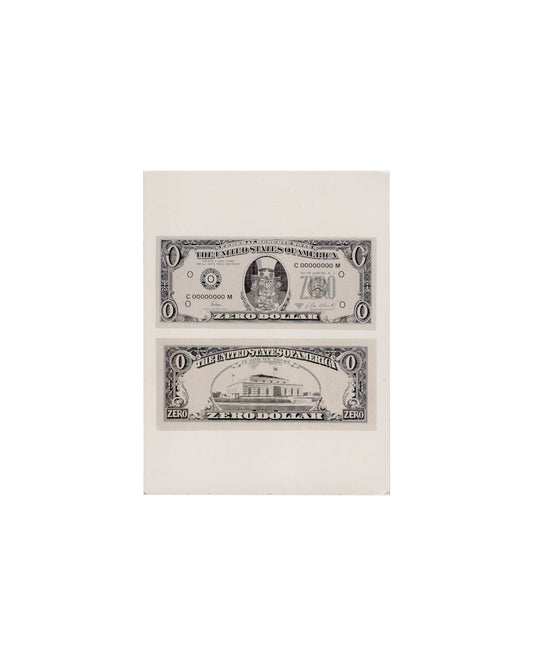 Recto Cildo Meireles, Zero Dollar, 1978–84. Phaidon Press postcard, 2001. Postcard recto: white card; two monochrome reproductions of Zero Dollar stacked vertically — upper image shows the front of the banknote: 'THE UNITED STATES OF AMERICA', denomination 'O', serial number 'C.00000000 M', central portrait of Uncle Sam in top hat replacing Washington, 'ZEØO' in denomination oval, 'ZERO DOLLAR' along the base; lower image shows the reverse: 'THE UNITED STATES OF AMERICA / IN GOD WE TRUST', Fort Knox buildin
