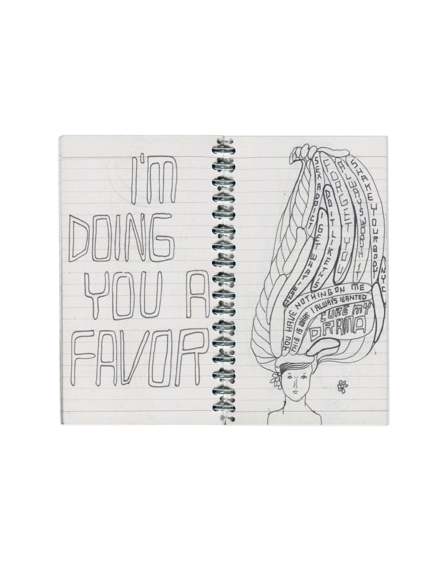 Interior spread, Rafael Melendez, Peel You: A 2006 Facsimile Sketchbook, The Academy of Realness, 2021. Lined notebook pages. Left: large outlined block lettering in pencil — 'I'M DOING YOU A FAVOR'. Right: pencil drawing of a female figure with elaborate layered headdress or hair structure; text written in curved bands throughout the form — 'YOU HAVE NOTHING ON ME', 'THIS IS WHAT I ALWAYS WANTED', 'CURE MY DRAMA'; additional text partially legible in outer bands.