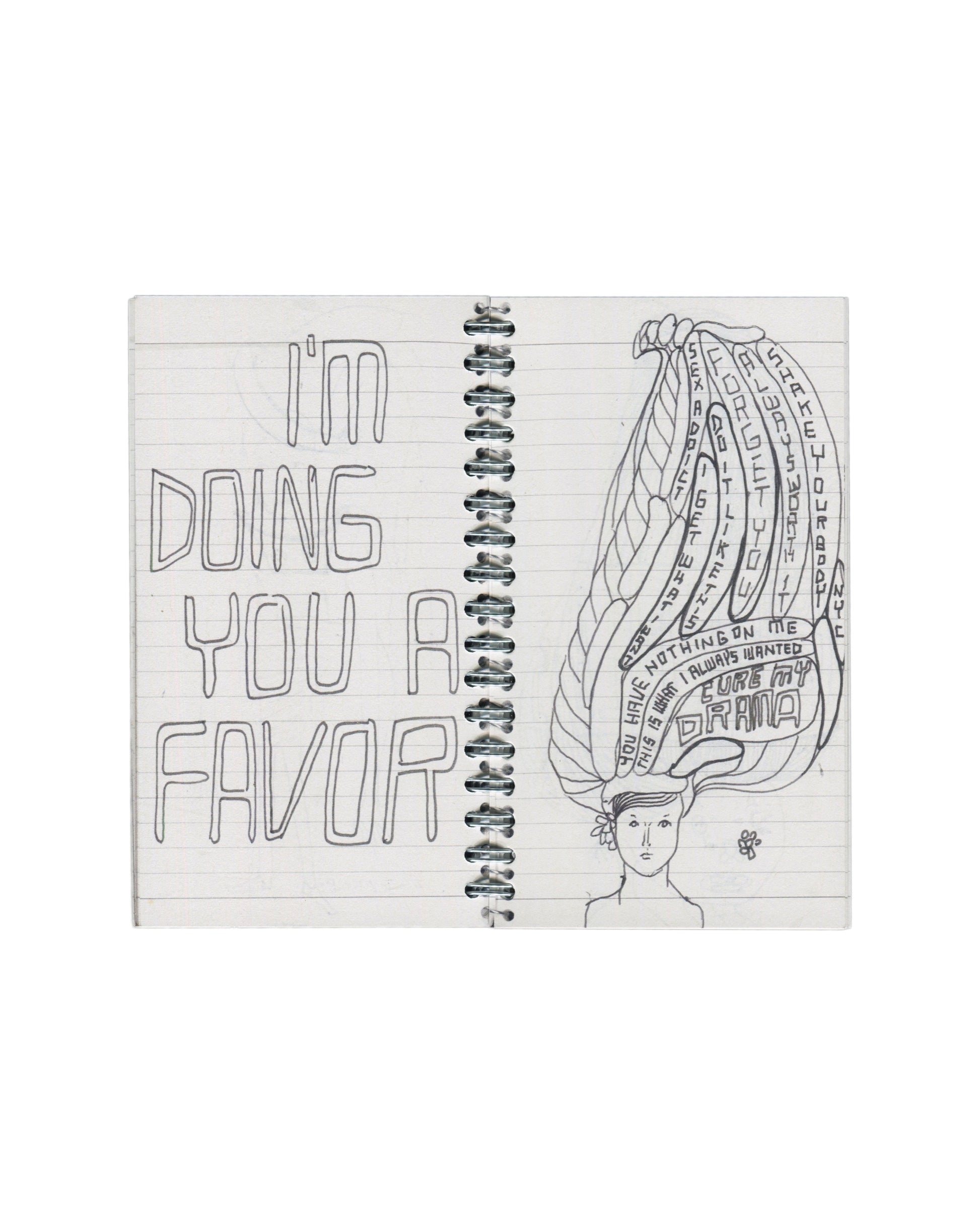 Interior spread, Rafael Melendez, Peel You: A 2006 Facsimile Sketchbook, The Academy of Realness, 2021. Lined notebook pages. Left: large outlined block lettering in pencil — 'I'M DOING YOU A FAVOR'. Right: pencil drawing of a female figure with elaborate layered headdress or hair structure; text written in curved bands throughout the form — 'YOU HAVE NOTHING ON ME', 'THIS IS WHAT I ALWAYS WANTED', 'CURE MY DRAMA'; additional text partially legible in outer bands.