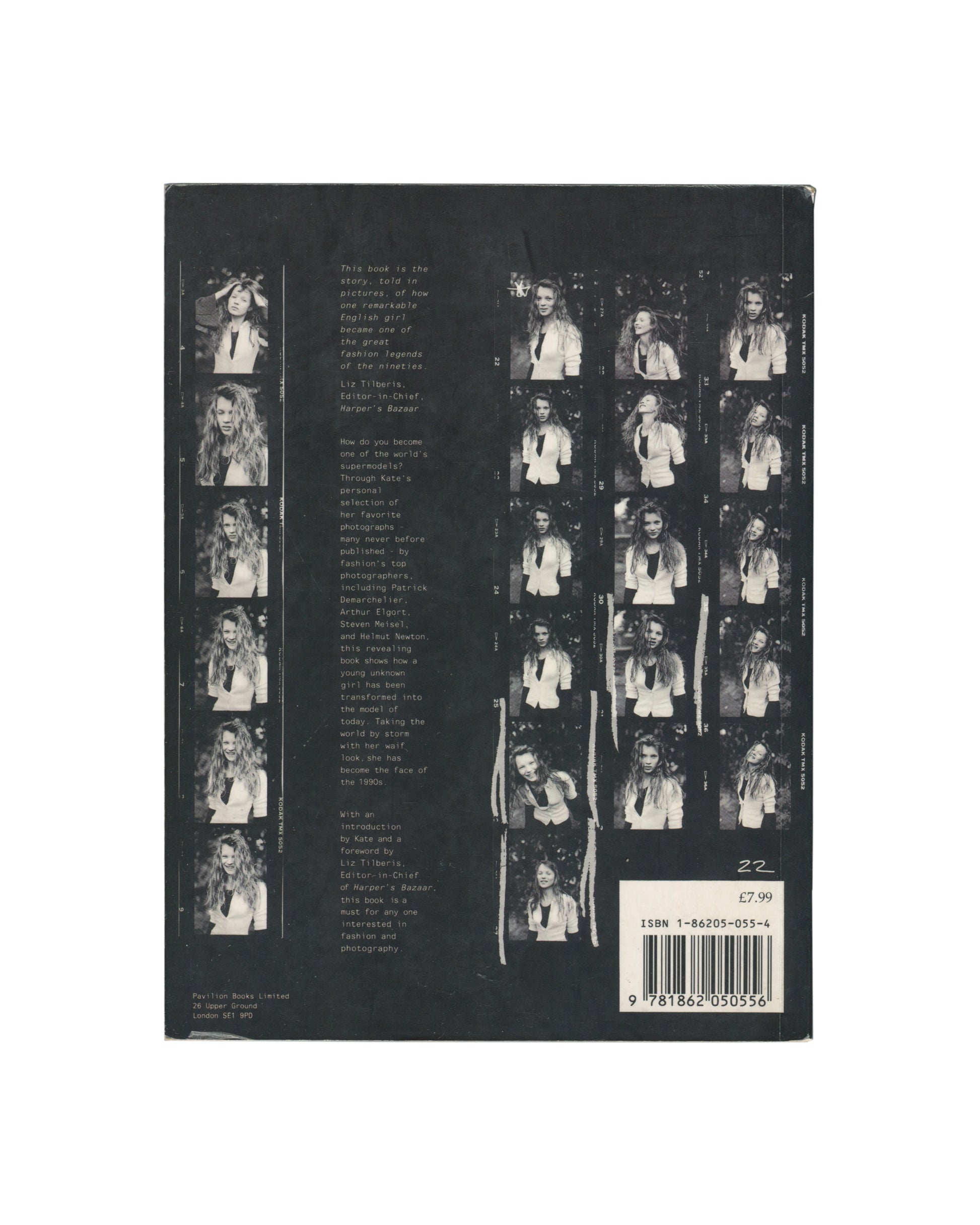 Kate Moss, Kate, Pavilion Books Ltd, London, 1997. Back cover. Black ground with full-bleed contact-sheet sequence — multiple black-and-white frames of Kate Moss in white jacket, various poses, arranged in vertical strips. Publisher text and foreword credit left column; ISBN 1-86205-055-4 and barcode lower right. Good vintage condition.

