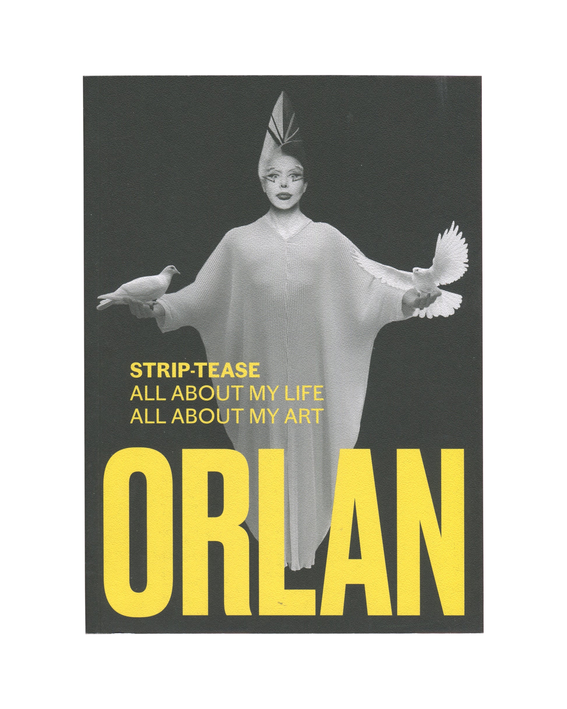 ORLAN, Strip-Tease: All About My Life All About My Art, The Everyday Press, London, 2024, front cover, ORLAN with white doves, yellow title typography