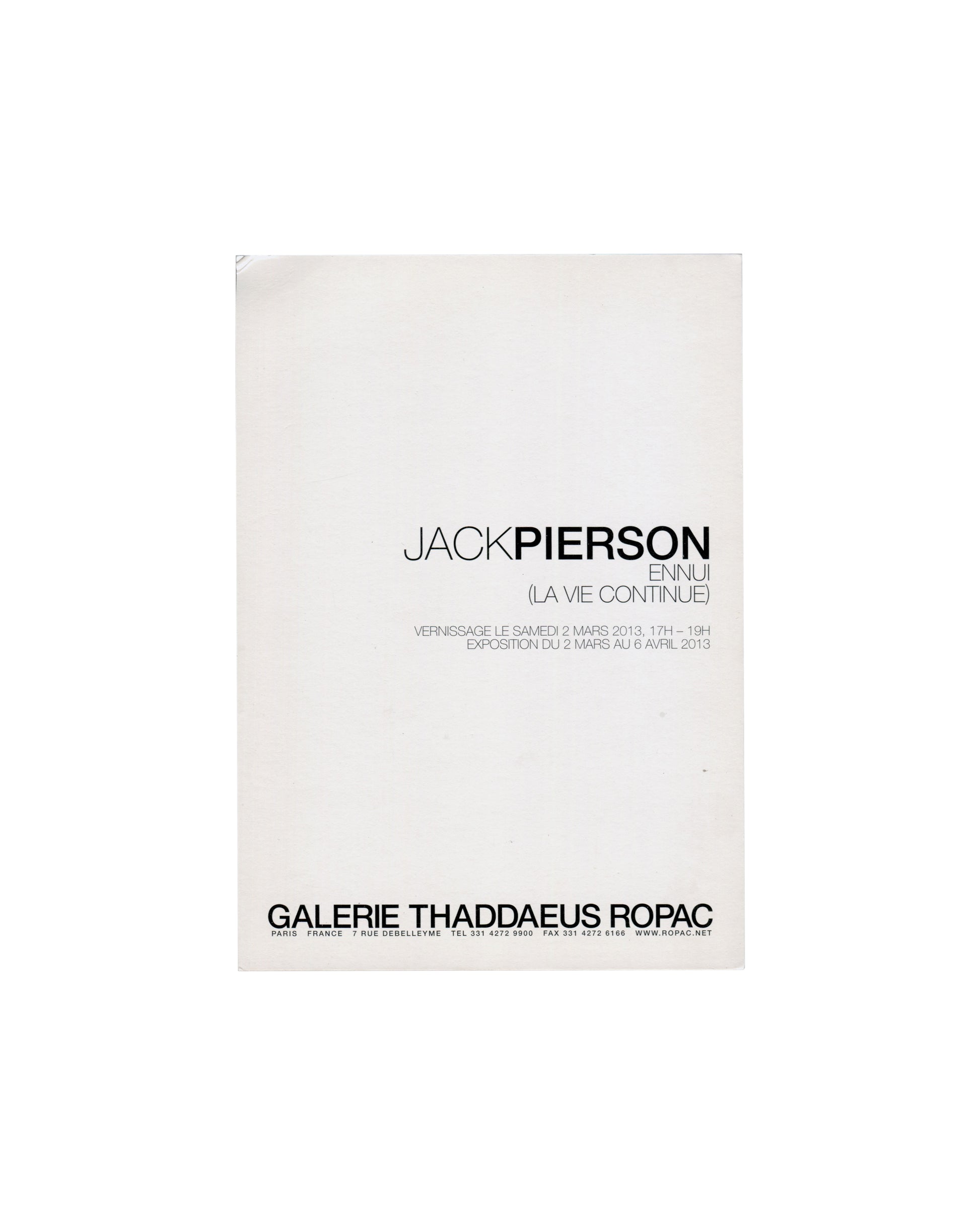 Jack Pierson, Ennui (La Vie Continue), 2013. Galerie Thaddaeus Ropac, Paris. Invitation recto: white card; centred sans-serif typography — 'JACKPIERSON' in mixed weight, 'ENNUI / (LA VIE CONTINUE)' below in light weight; vernissage Saturday 2 March 2013, 17h–19h; 'EXPOSITION DU 2 MARS AU 6 AVRIL 2013'; 'GALERIE THADDAEUS ROPAC' in bold at foot with Paris address, telephone, fax and website.