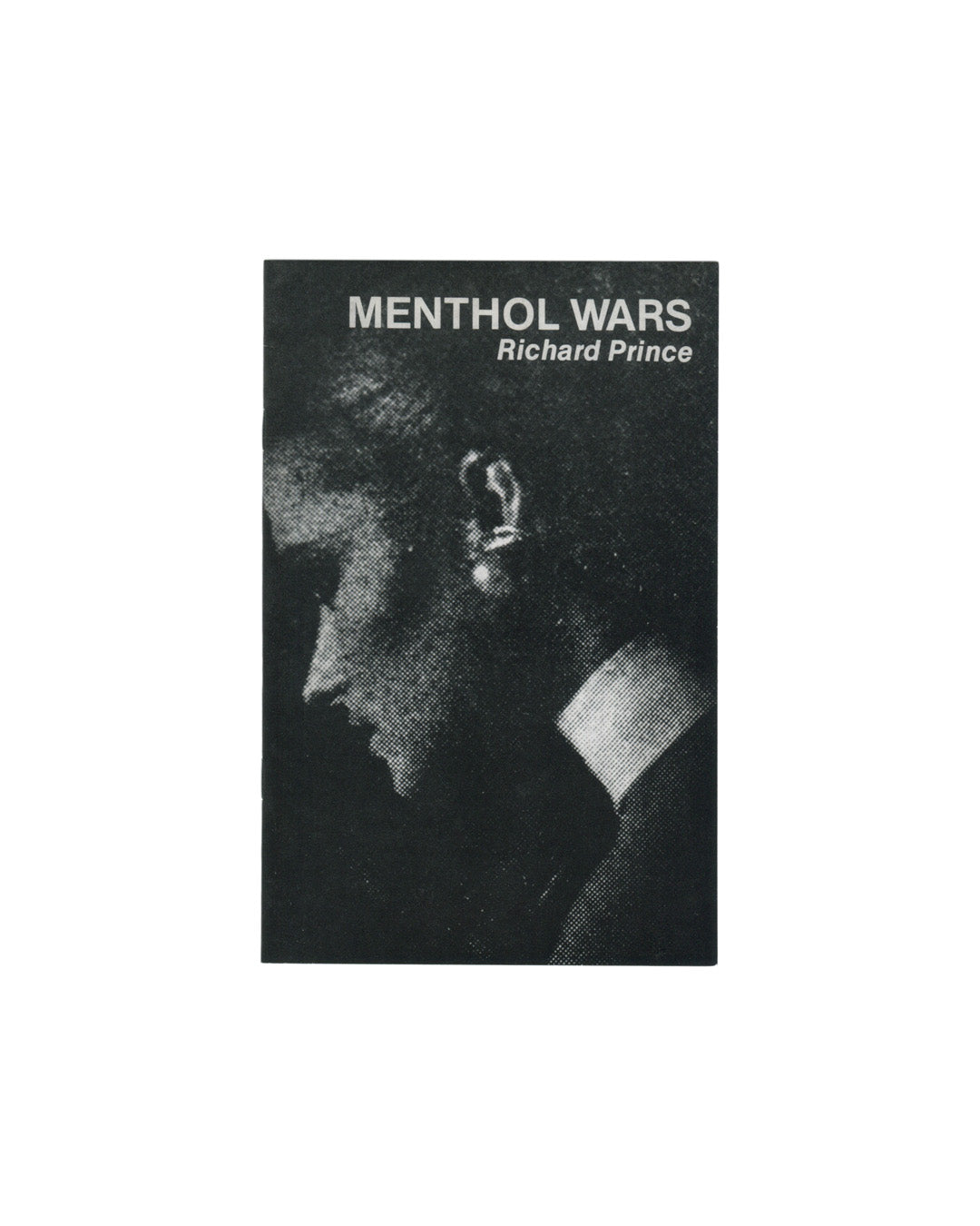 Richard Prince, Menthol Wars, front cover. Printed Matter, New York, 2009. Facsimile reprint of 1980 artist's book. Black cover with halftone photograph of a woman in profile, pearl earring visible. Title 'MENTHOL WARS' and 'Richard Prince' in white type.