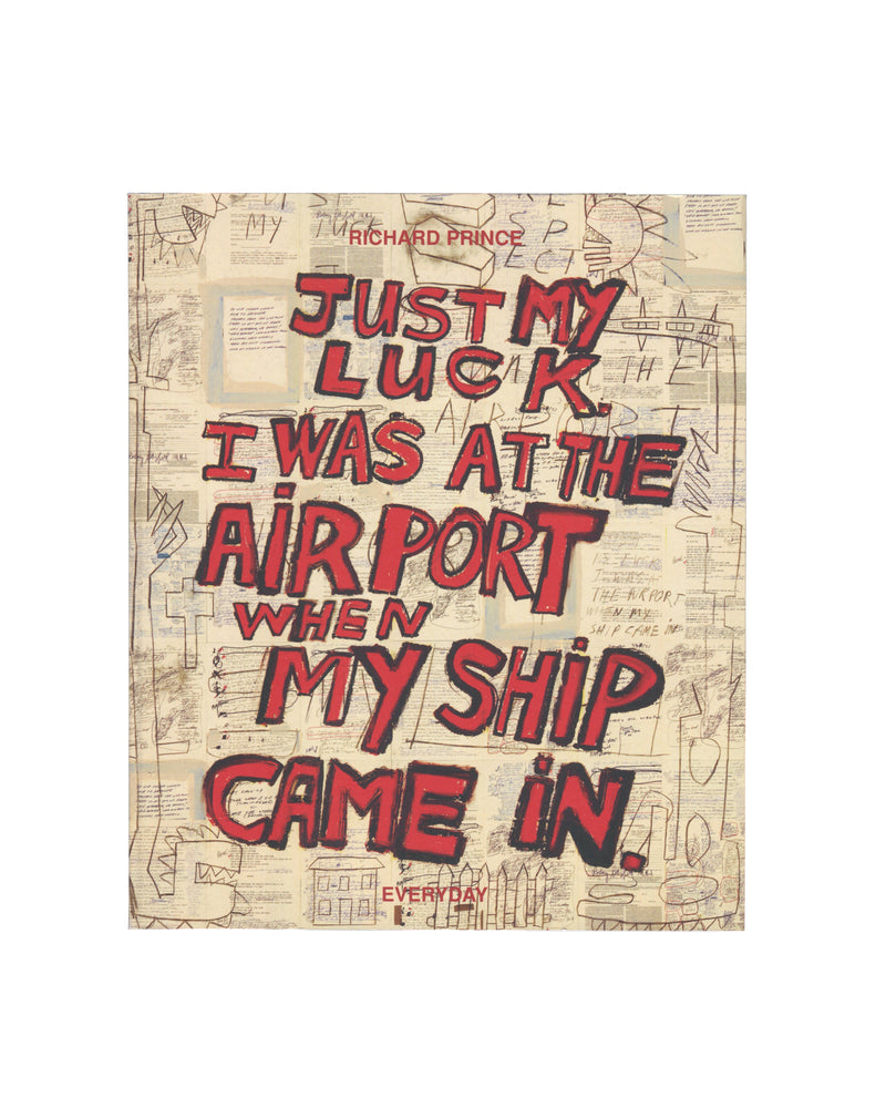 Richard Prince, Everyday, Sadie Coles HQ 2023, front cover, Just My Luck I Was at the Airport When My Ship Came In, joke over handwritten notes 