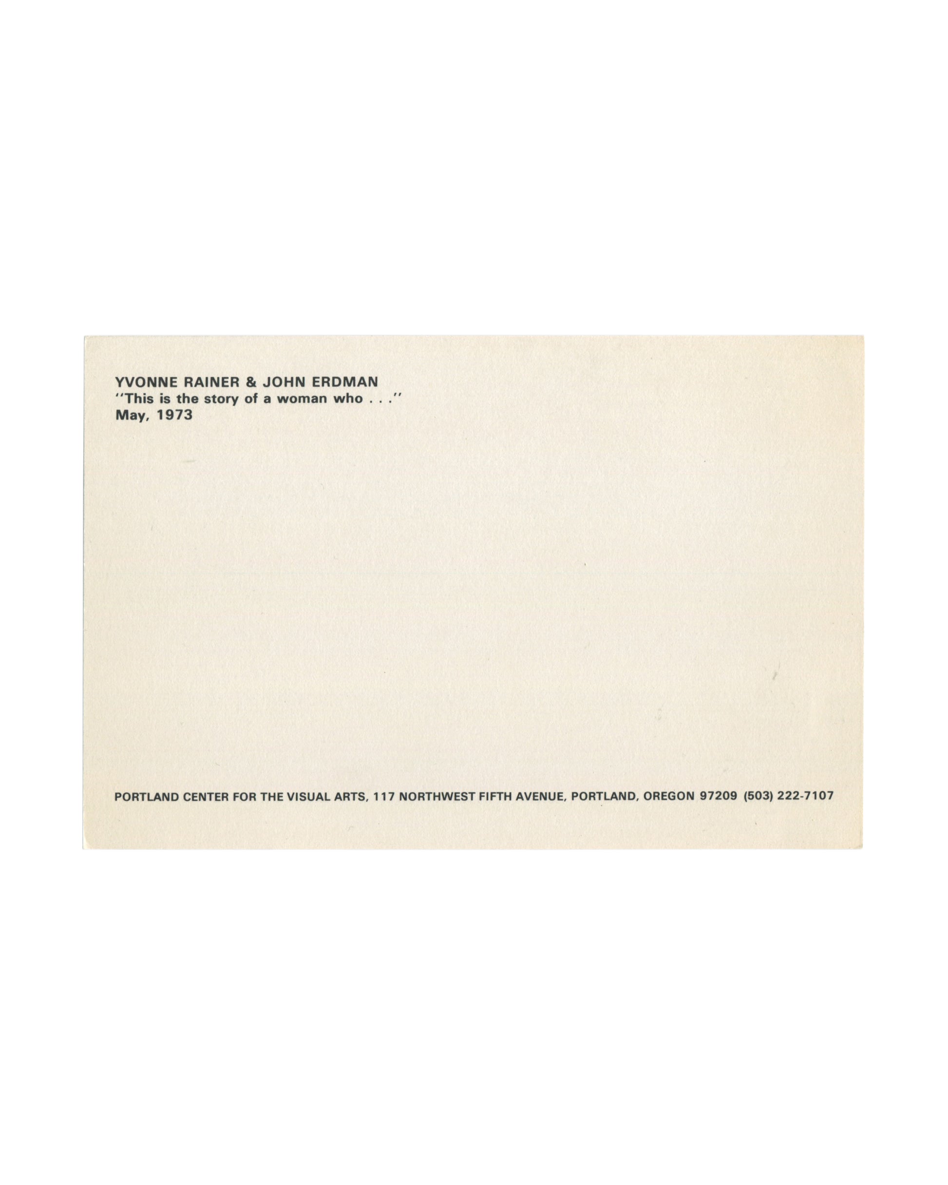 Reverse of original 1973 Portland Center for the Visual Arts announcement card with exhibition text for Yvonne Rainer and John Erdman’s *This is the story of a woman who . . .* and Portland venue details.