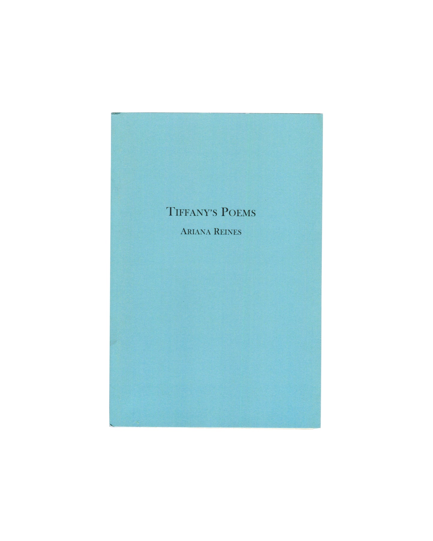 Ariana Reines, Tiffany's Poems, The Song Cave 2015, front cover: plain sky-blue, title and author in small serif type
