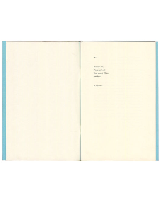 Ariana Reines, Tiffany's Poems, 2015, interior: poem "sic." — Roses are red / Pirates are booty / Your name is Tiffany / Malakooty, dated 31 July 2014