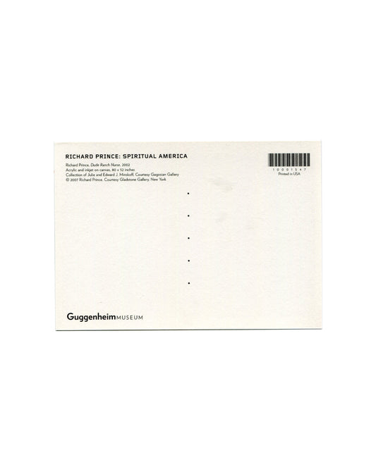 Postcard verso, Richard Prince, Dude Ranch Nurse, 2002, Solomon R. Guggenheim Museum, New York, 2007. White ground, divided postal back. Upper left: bold black sans-serif — 'RICHARD PRINCE: SPIRITUAL AMERICA'; below: 'Richard Prince, Dude Ranch Nurse, 2002 / Acrylic and inkjet on canvas, 80 × 52 inches / Collection of Julie and Edward J. Minskoff, Courtesy Gagosian Gallery / © 2007 Richard Prince, Courtesy Gladstone Gallery, New York'. Upper right: barcode — '10001547'; 'Printed in USA'. Lower left: 'Guggen