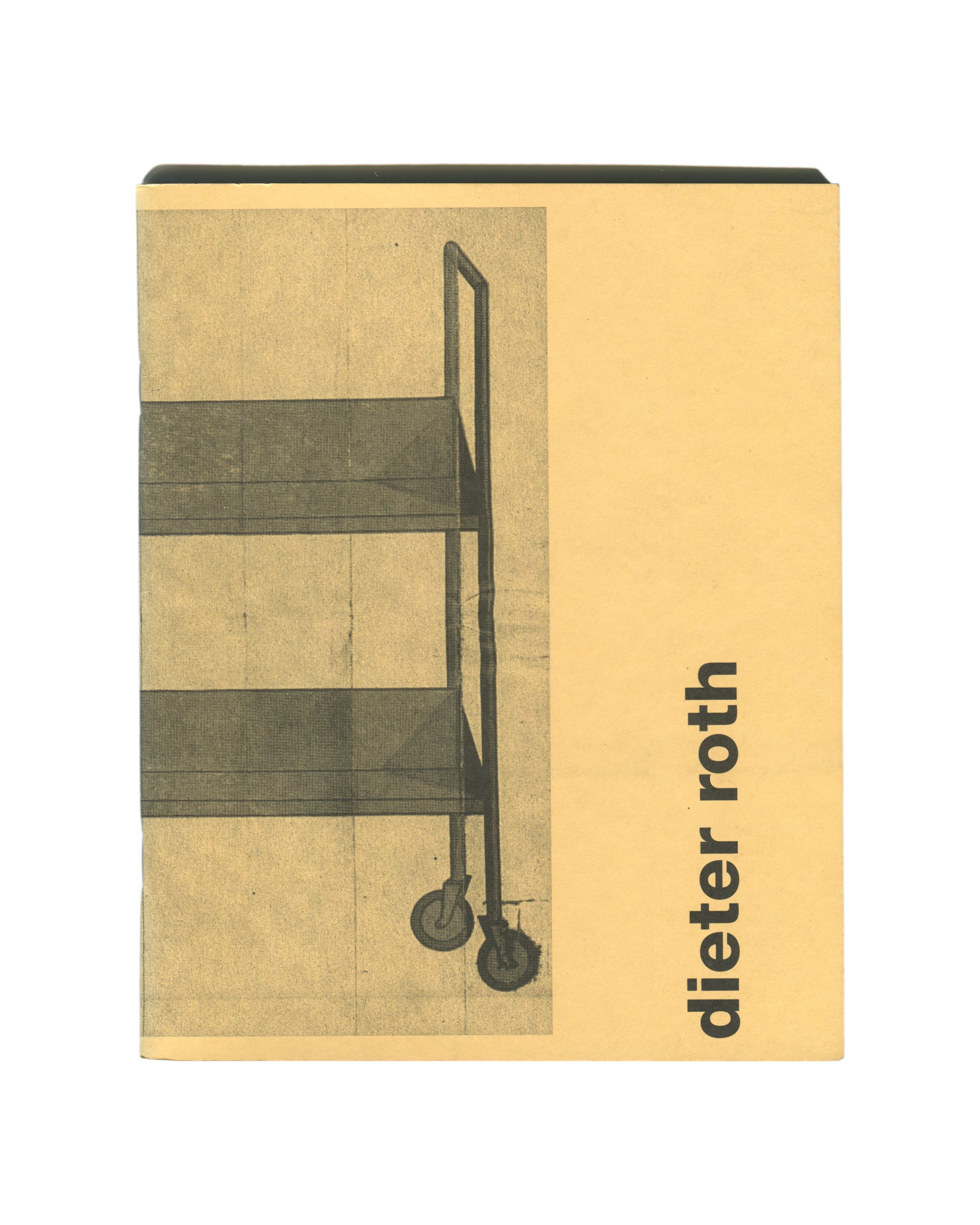 Dieter Roth, Art Is Life / Life Is Art, Univ. of Iowa Museum of Art 1999, front cover: yellow, wheeled shelving unit, bold type
I