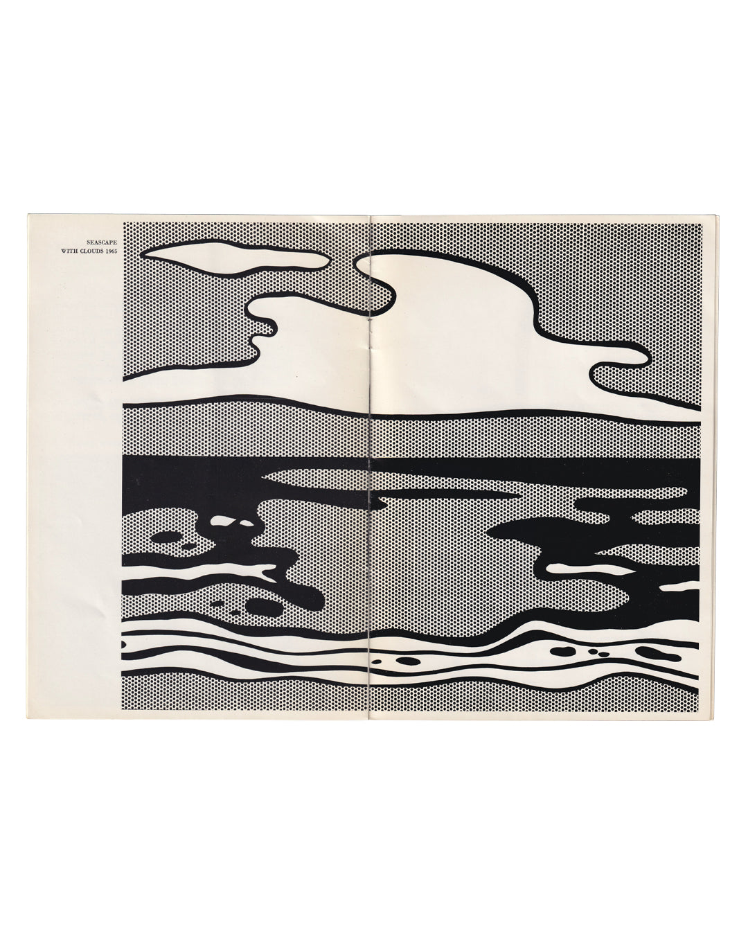 `Two-page spread, Seascape with Clouds, 1965, by Roy Lichtenstein. Black-and-white Benday-dot seascape: large amorphous cloud forms in white against dense dot field above; bold horizontal black band across middle ground with irregular white reflections; undulating wave lines in lower register. Title and date captioned in small type at upper left: SEASCAPE WITH CLOUDS / 1965. Catalogue open flat, printed on cream paper.`