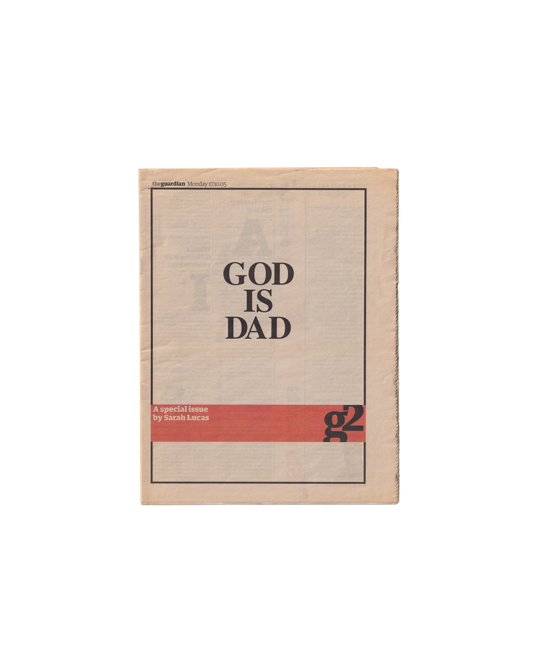 Sarah Lucas, GOD IS DAD, The Guardian G2, 17 October 2005. Front cover: full-bleed newsprint cover with large bold headline reading 'I sometimes wonder how long I've got' and Guardian G2 masthead at top