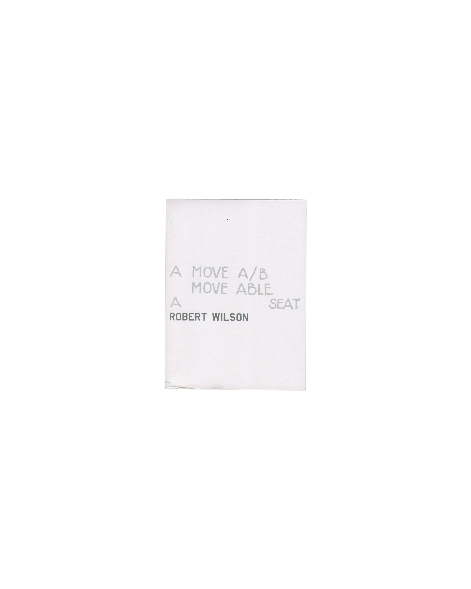 Exhibition poster, Robert Wilson, A Move A/B / Move Able à Seat, Galerie de France, Paris, 2002. Printed paper, 29.5 × 40 cm unfolded, folded twice. Front cover: minimal white ground, grey text reading ‘A MOVE A/B / MOVE ABLE / A SEAT’ and ‘ROBERT WILSON’ in light grey. Good vintage condition with original folds and handling marks.